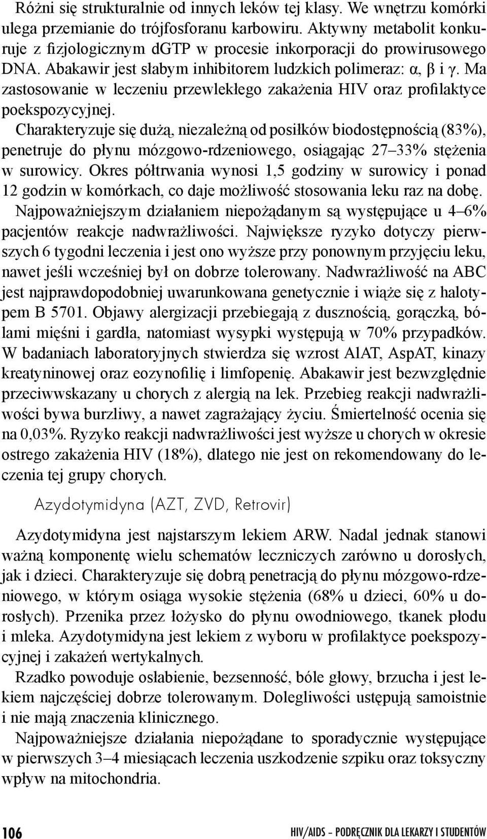 Ma zastosowanie w leczeniu przewlekłego zakażenia HIV oraz profilaktyce poekspozycyjnej.