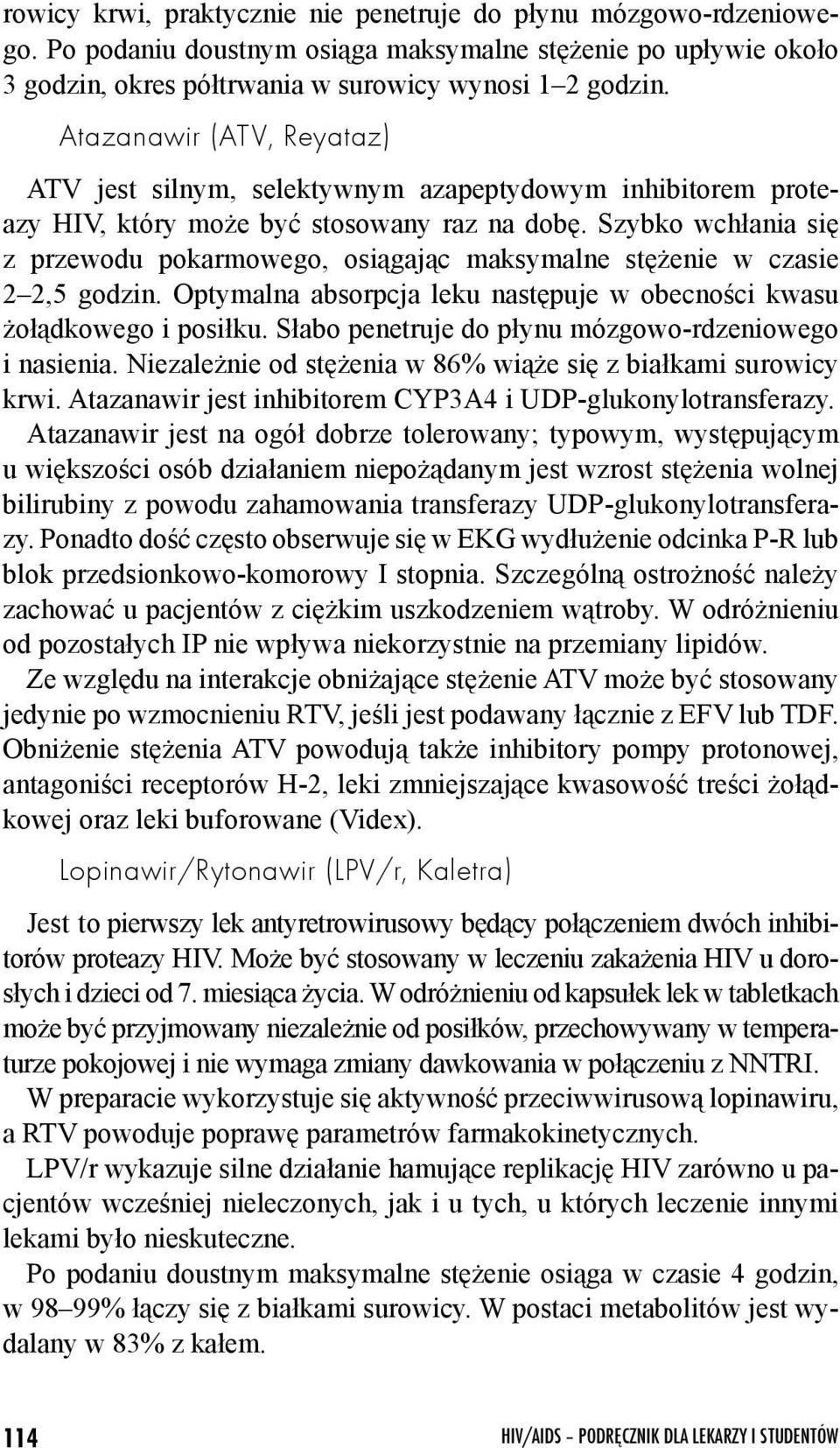Szybko wchłania się z przewodu pokarmowego, osiągając maksymalne stężenie w czasie 2 2,5 godzin. Optymalna absorpcja leku następuje w obecności kwasu żołądkowego i posiłku.
