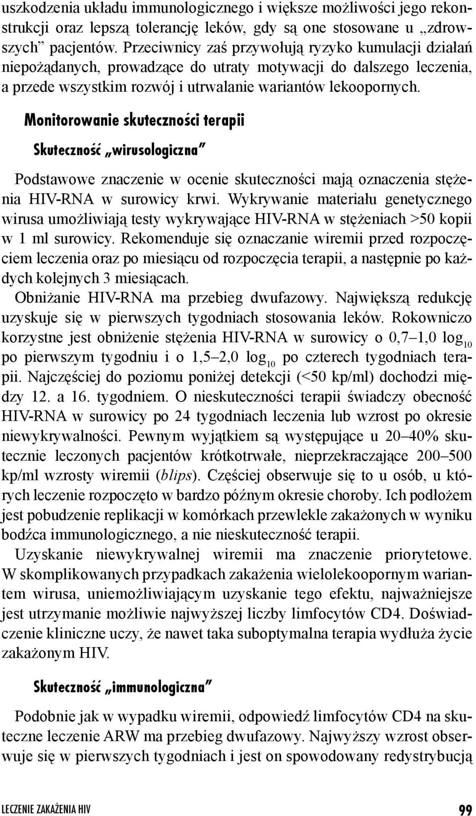 Monitorowanie skutecznoœci terapii Skutecznoœæ wirusologiczna Podstawowe znaczenie w ocenie skuteczności mają oznaczenia stężenia HIV-RNA w surowicy krwi.