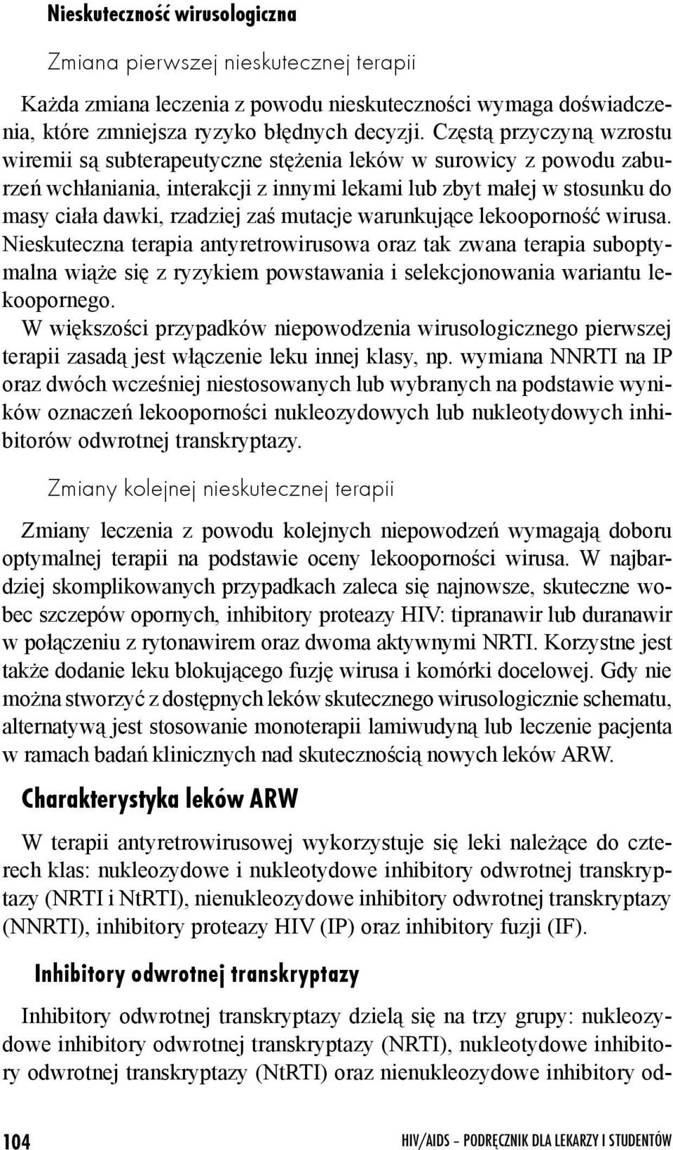 mutacje warunkujące lekooporność wirusa. Nieskuteczna terapia antyretrowirusowa oraz tak zwana terapia suboptymalna wiąże się z ryzykiem powstawania i selekcjonowania wariantu lekoopornego.