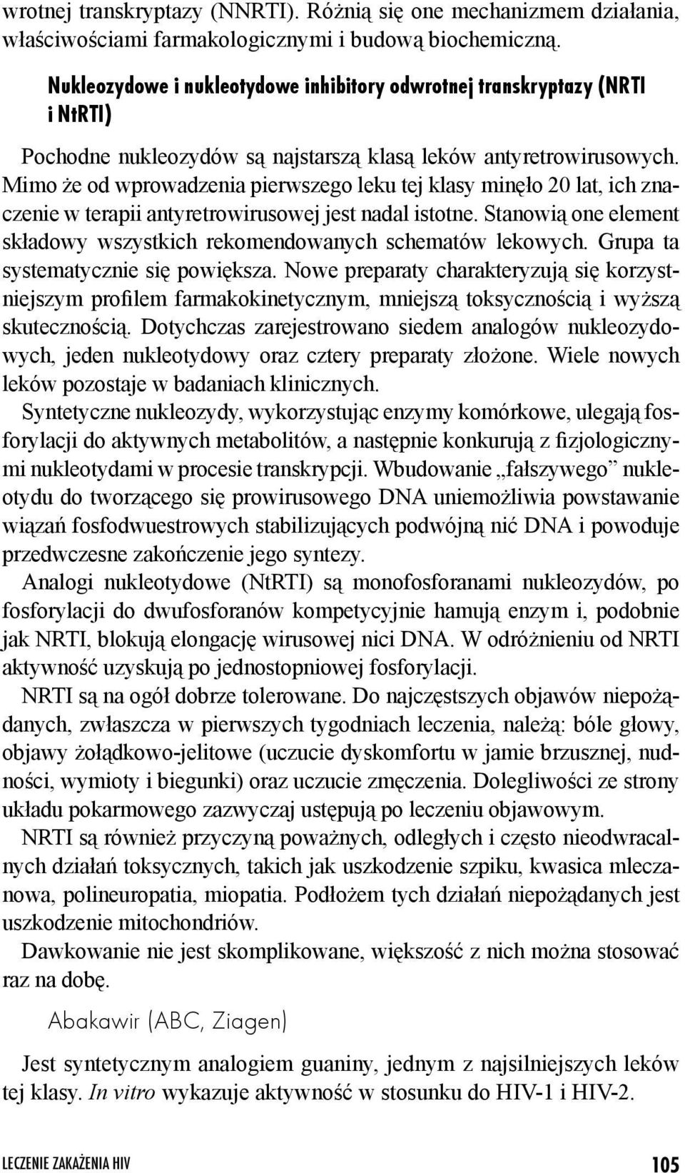 Mimo że od wprowadzenia pierwszego leku tej klasy minęło 20 lat, ich znaczenie w terapii antyretrowirusowej jest nadal istotne.