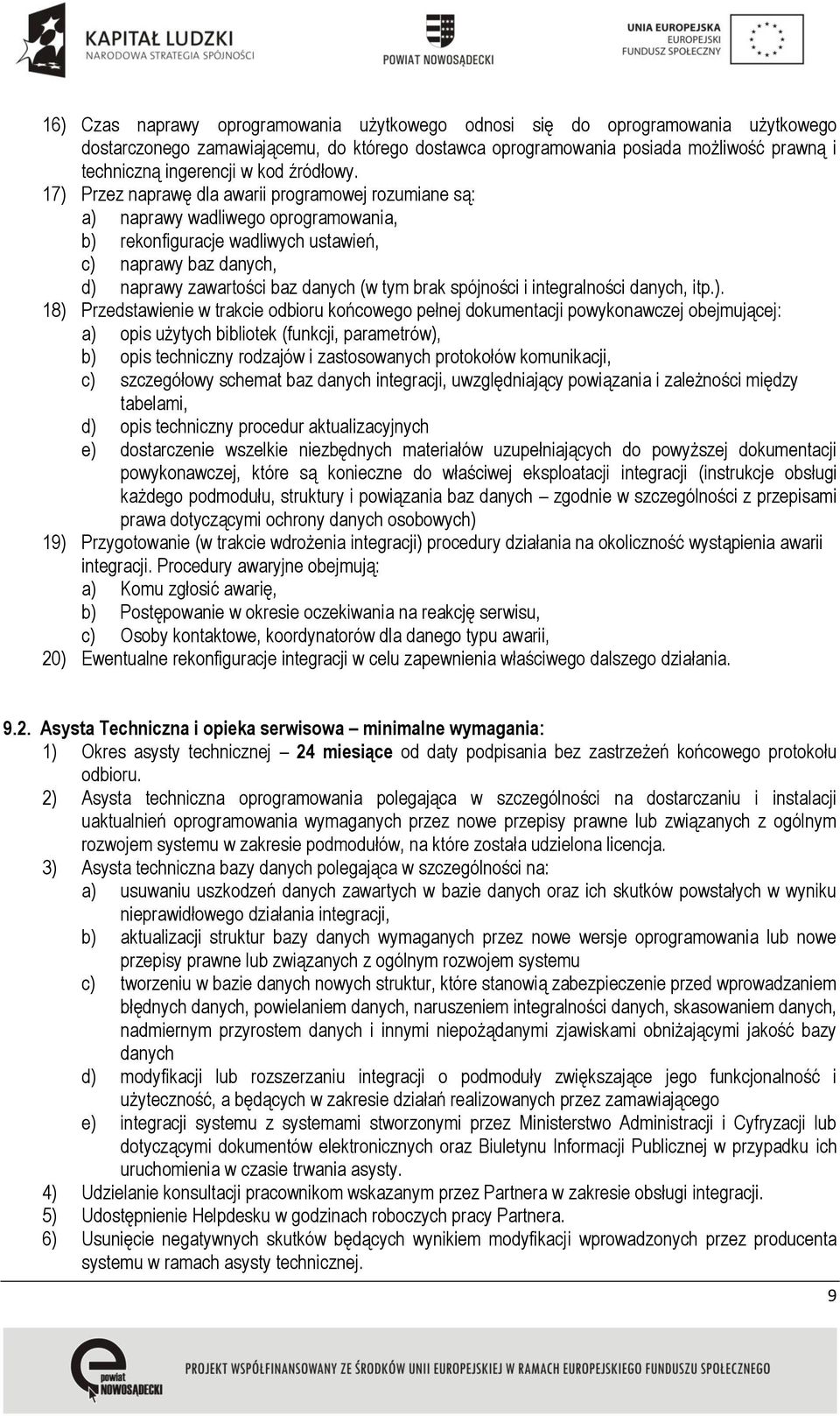 17) Przez naprawę dla awarii programowej rozumiane są: a) naprawy wadliwego oprogramowania, b) rekonfiguracje wadliwych ustawień, c) naprawy baz danych, d) naprawy zawartości baz danych (w tym brak