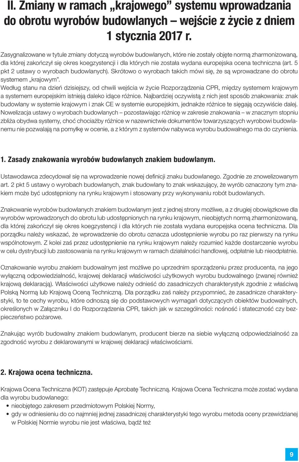 ocena techniczna (art. 5 pkt 2 ustawy o wyrobach budowlanych). Skrótowo o wyrobach takich mówi się, że są wprowadzane do obrotu systemem krajowym.