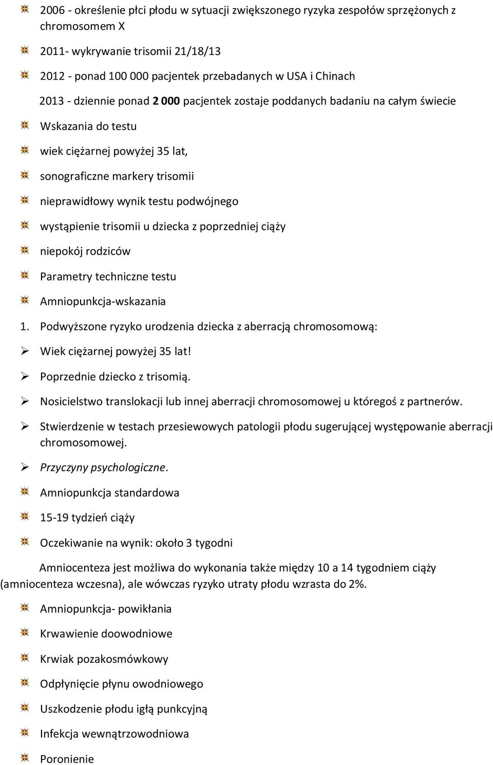 wystąpienie trisomii u dziecka z poprzedniej ciąży niepokój rodziców Parametry techniczne testu Amniopunkcja-wskazania 1.