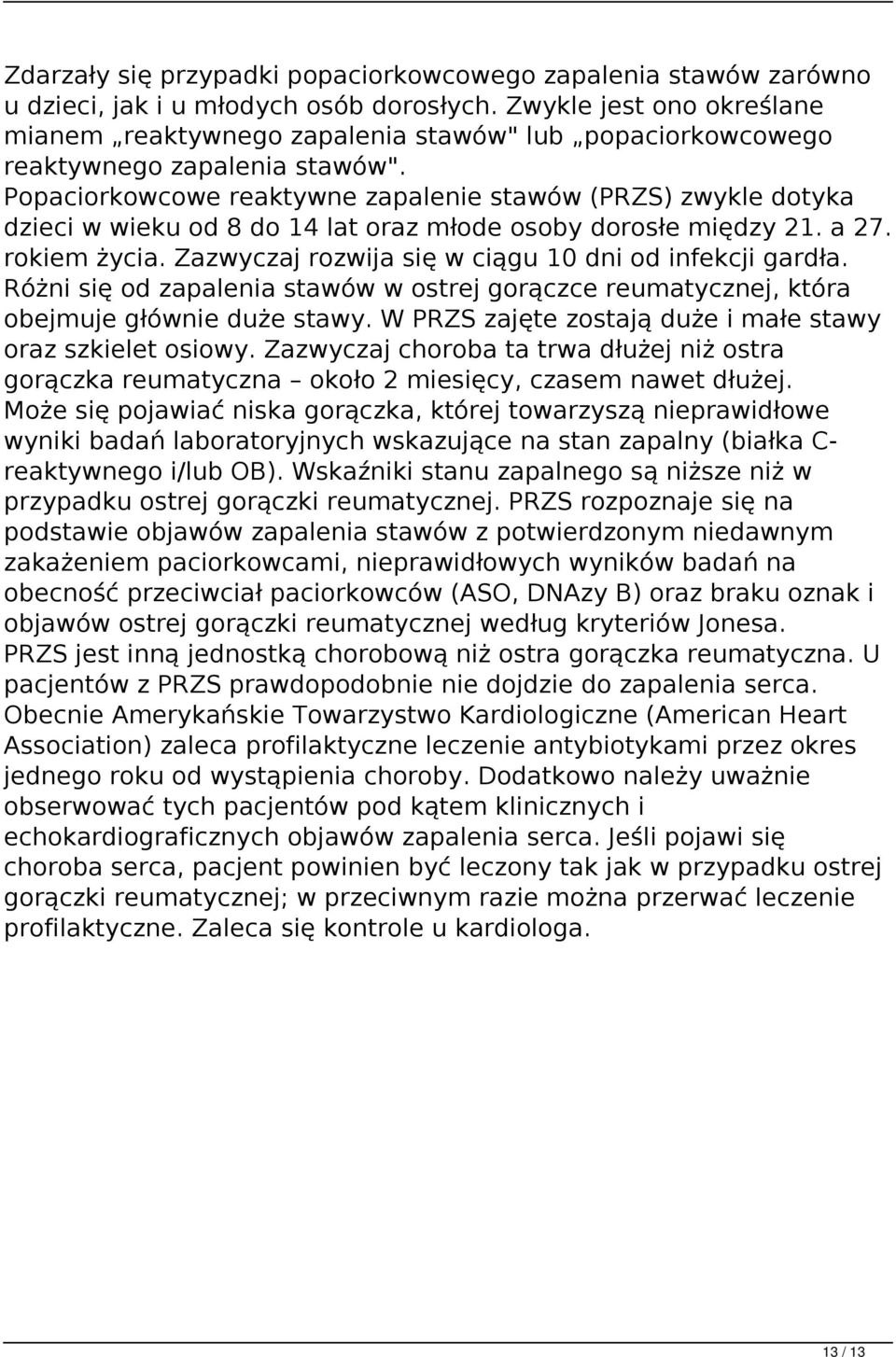 Popaciorkowcowe reaktywne zapalenie stawów (PRZS) zwykle dotyka dzieci w wieku od 8 do 14 lat oraz młode osoby dorosłe między 21. a 27. rokiem życia.