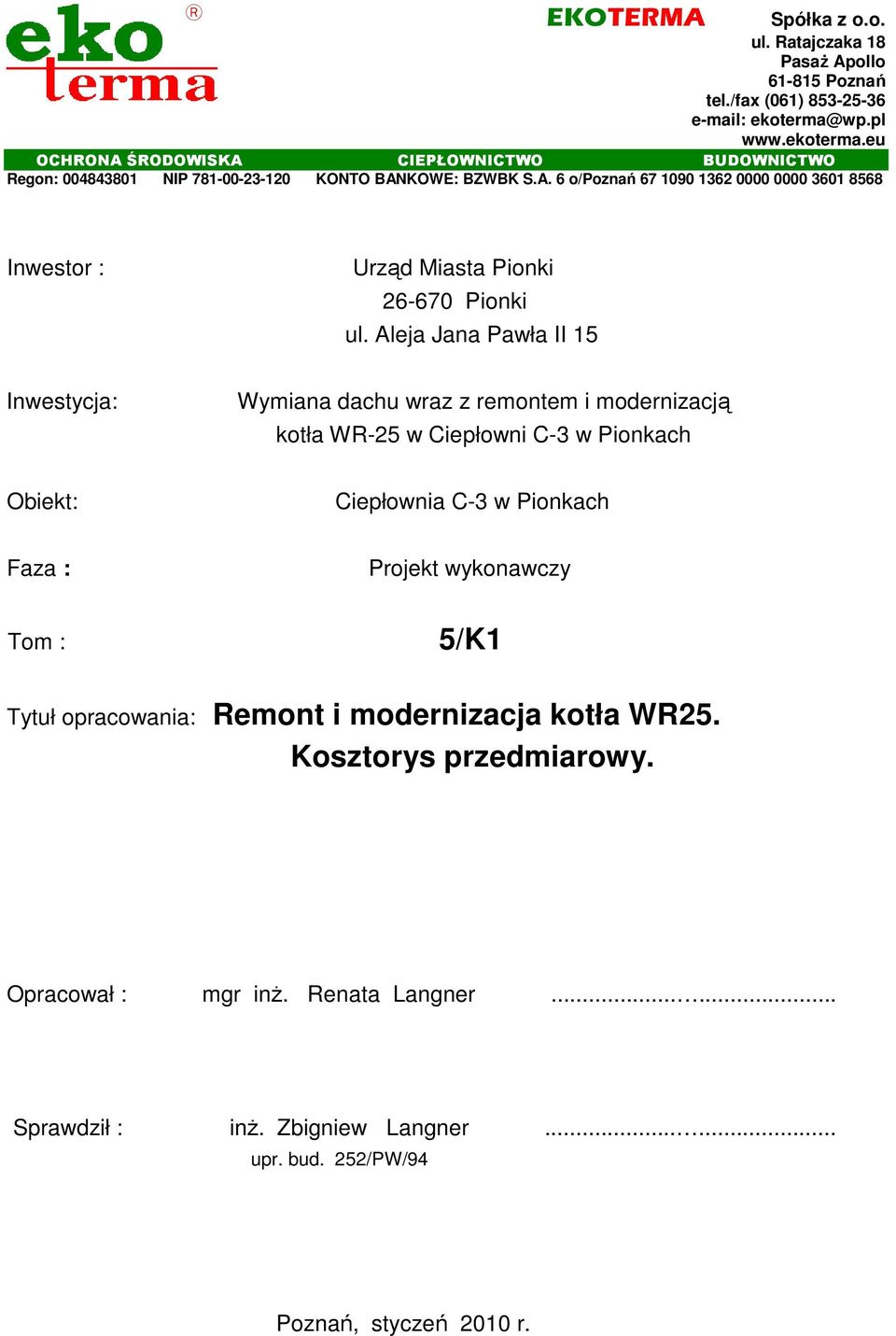 Aleja Jana Pawła II 15 Inwestycja: Wymiana dachu wraz z remontem i modernizacją kotła WR-25 w Ciepłowni C-3 w Pionkach Obiekt: Ciepłownia C-3 w Pionkach Faza : Projekt wykonawczy