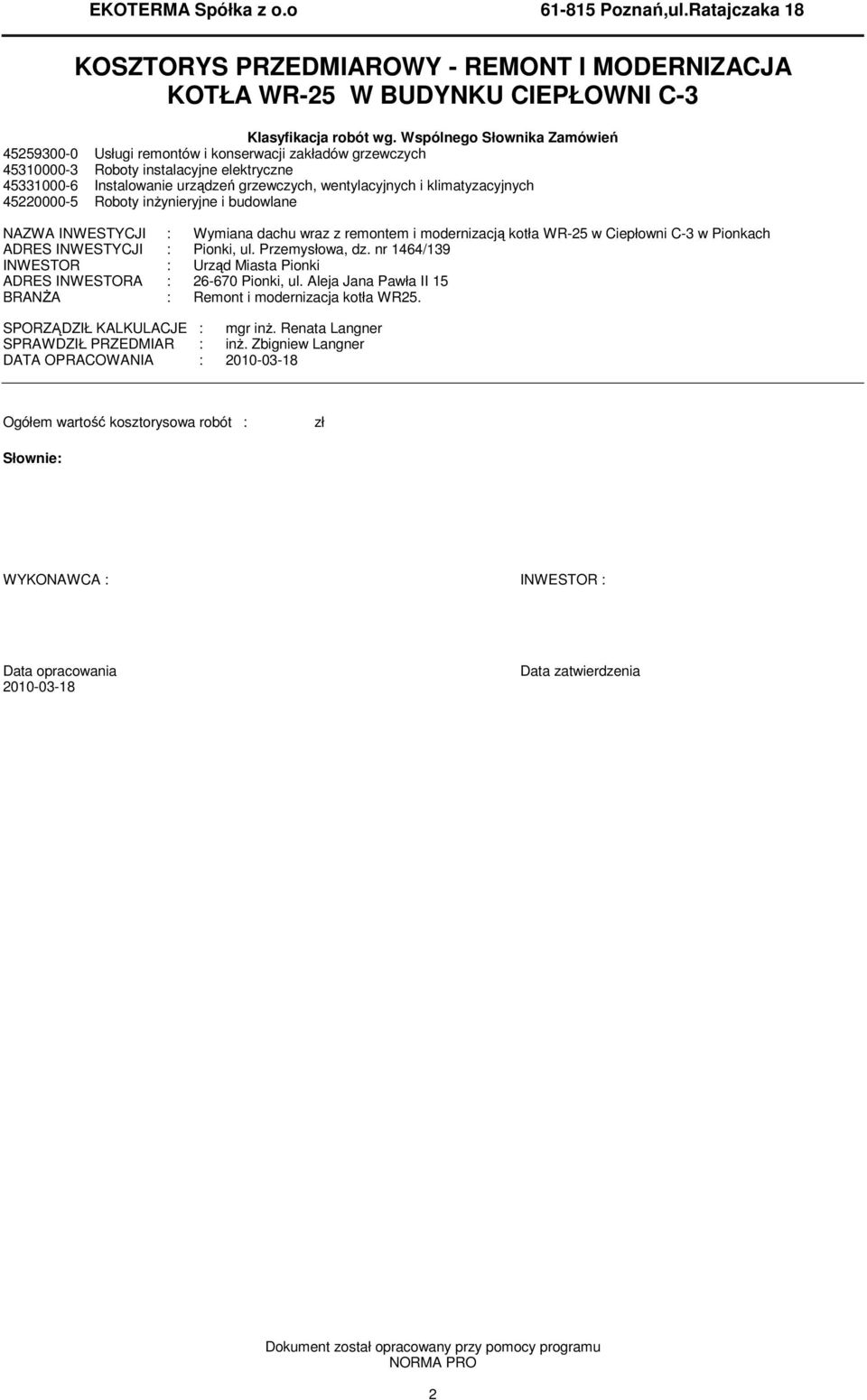 klimatyzacyjnych 45220000-5 Roboty inŝynieryjne i budowlane NAZWA INWESTYCJI : Wymiana dachu wraz z remontem i modernizacją kotła WR-25 w Ciepłowni C-3 w Pionkach ADRES INWESTYCJI : Pionki, ul.