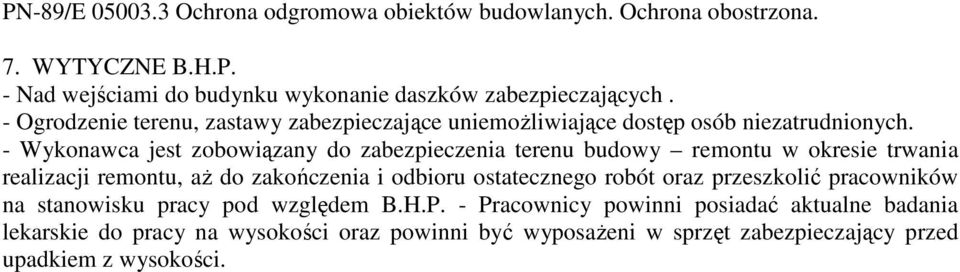 - Wykonawca jest zobowiązany do zabezpieczenia terenu budowy remontu w okresie trwania realizacji remontu, aż do zakończenia i odbioru ostatecznego robót oraz