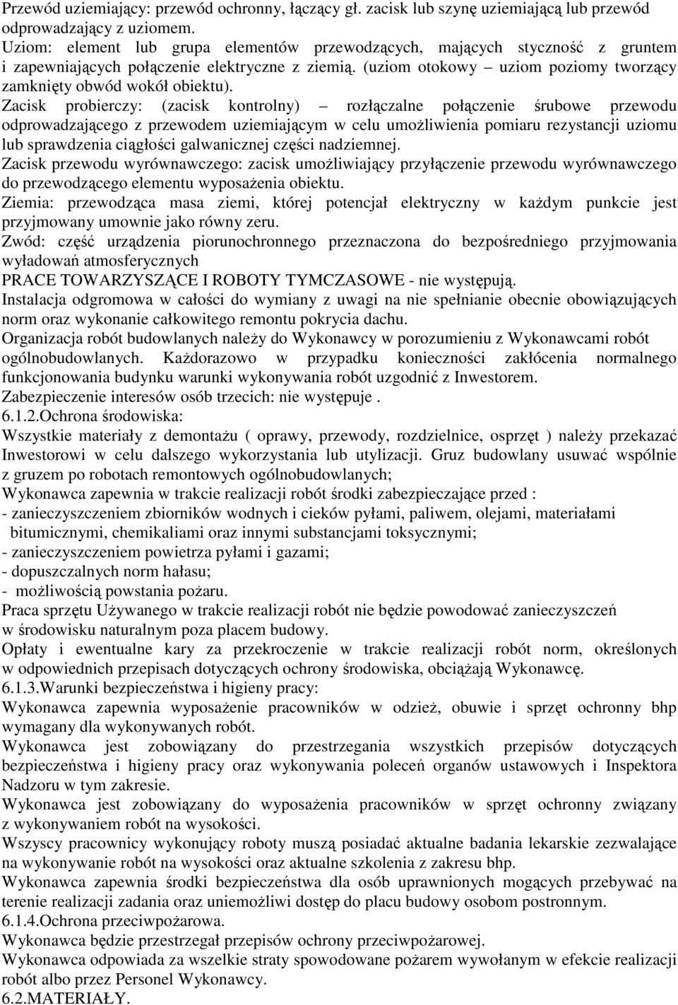 Zacisk probierczy: (zacisk kontrolny) rozłączalne połączenie śrubowe przewodu odprowadzającego z przewodem uziemiającym w celu umożliwienia pomiaru rezystancji uziomu lub sprawdzenia ciągłości