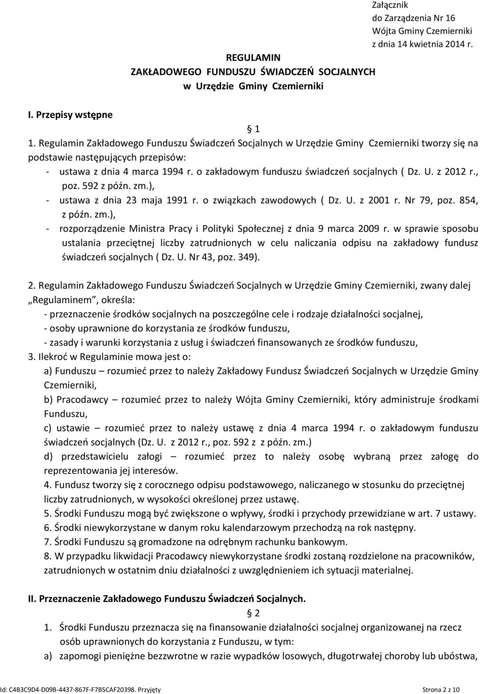 592 z późn. zm.), - ustawa z dnia 23 maja 1991 r. o związkach zawodowych ( Dz. U. z 2001 r. Nr 79, poz. 854, z późn. zm.), - rozporządzenie Ministra Pracy i Polityki Społecznej z dnia 9 marca 2009 r.