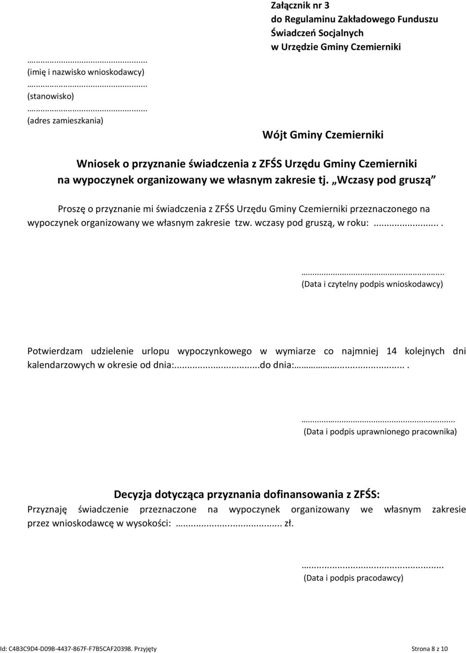 Wczasy pod gruszą Proszę o przyznanie mi świadczenia z ZFŚS Urzędu Gminy Czemierniki przeznaczonego na wypoczynek organizowany we własnym zakresie tzw. wczasy pod gruszą, w roku:.