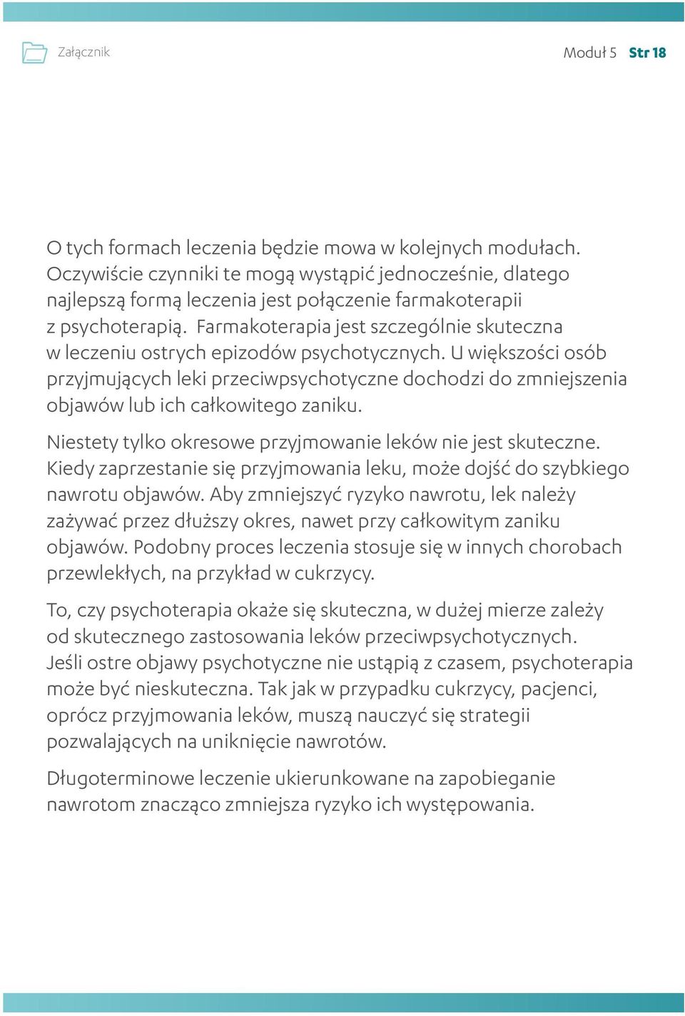 Farmakoterapia jest szczególnie skuteczna w leczeniu ostrych epizodów psychotycznych.