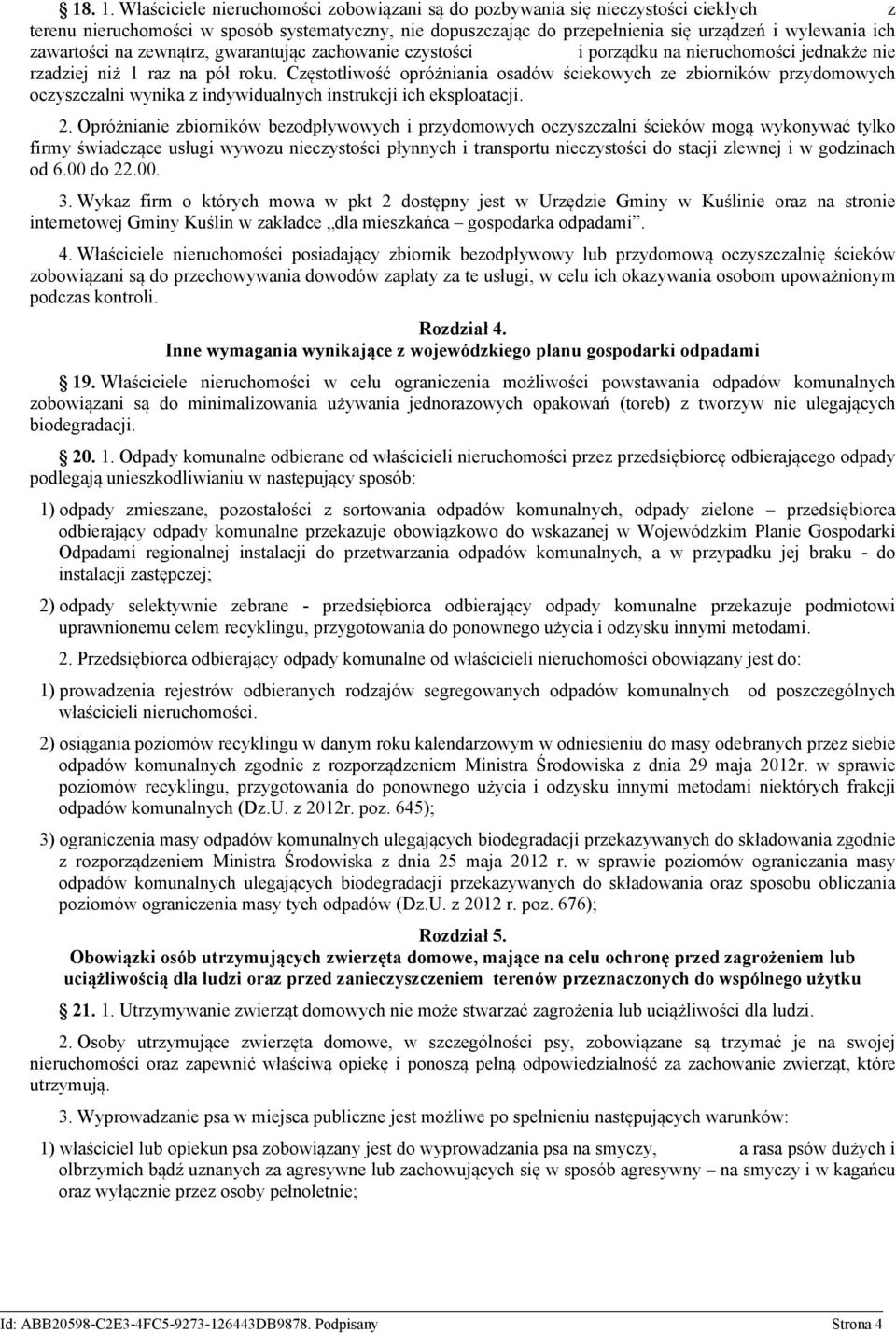 zawartości na zewnątrz, gwarantując zachowanie czystości i porządku na nieruchomości jednakże nie rzadziej niż 1 raz na pół roku.
