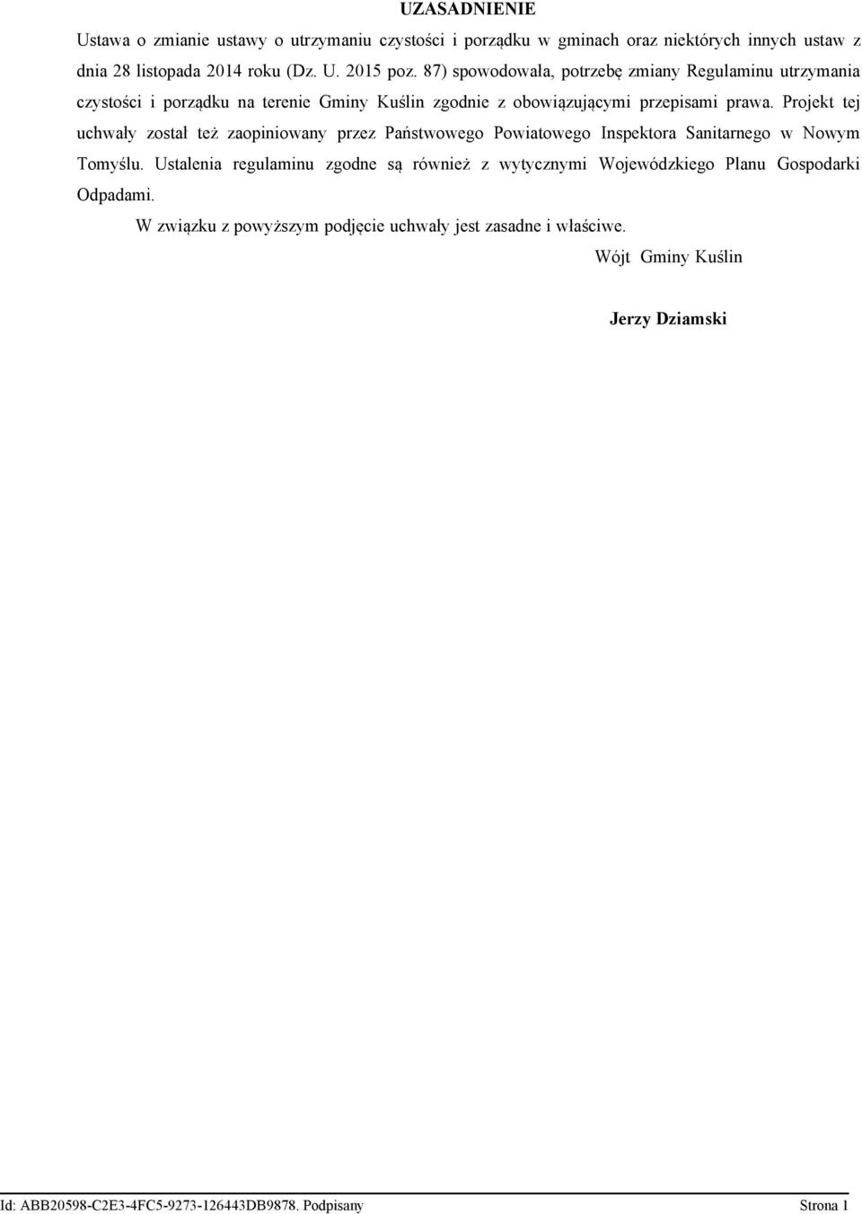 Projekt tej uchwały został też zaopiniowany przez Państwowego Powiatowego Inspektora Sanitarnego w Nowym Tomyślu.