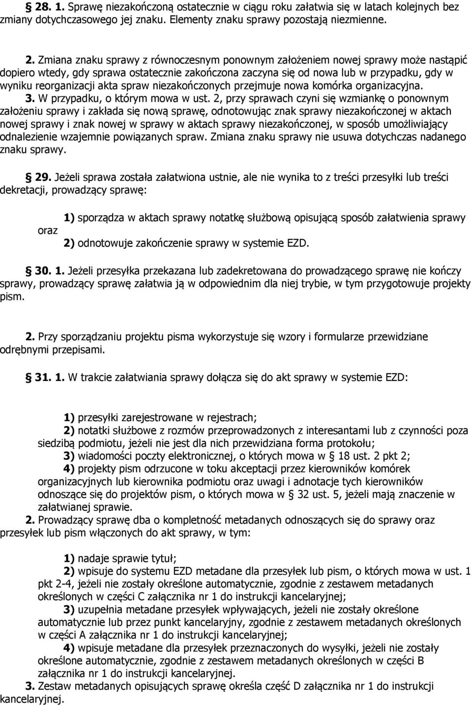 zakończonych przejmuje nowa komórka organizacyjna. 3. W przypadku, o którym mowa w ust.