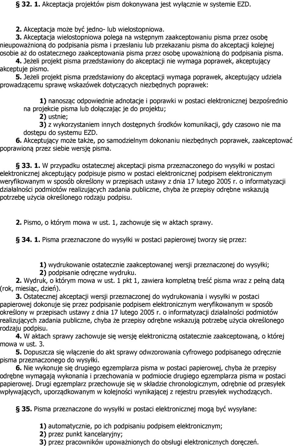 zaakceptowania pisma przez osobę upoważnioną do podpisania pisma. 4. Jeżeli projekt pisma przedstawiony do akceptacji wymaga poprawek, akceptujący akceptuje pismo. 5.