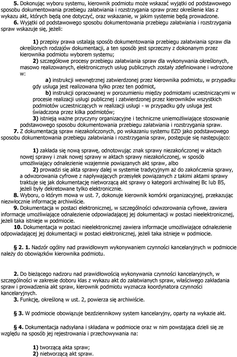 Wyjątki od podstawowego sposobu dokumentowania przebiegu załatwiania i rozstrzygania spraw wskazuje się, jeżeli: 1) przepisy prawa ustalają sposób dokumentowania przebiegu załatwiania spraw dla