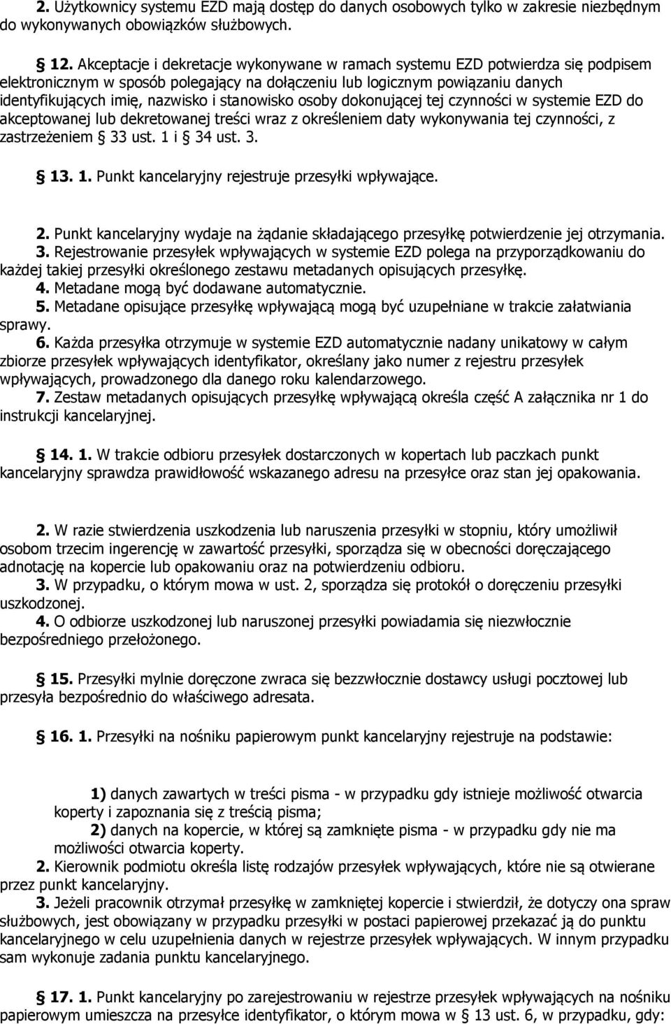 stanowisko osoby dokonującej tej czynności w systemie EZD do akceptowanej lub dekretowanej treści wraz z określem daty wykonywania tej czynności, z zastrzeżem 33 ust. 1 