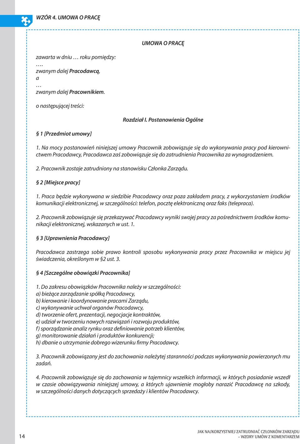 Pracownik zostaje zatrudniony na stanowisku Członka Zarządu. 2 [Miejsce pracy] 1.