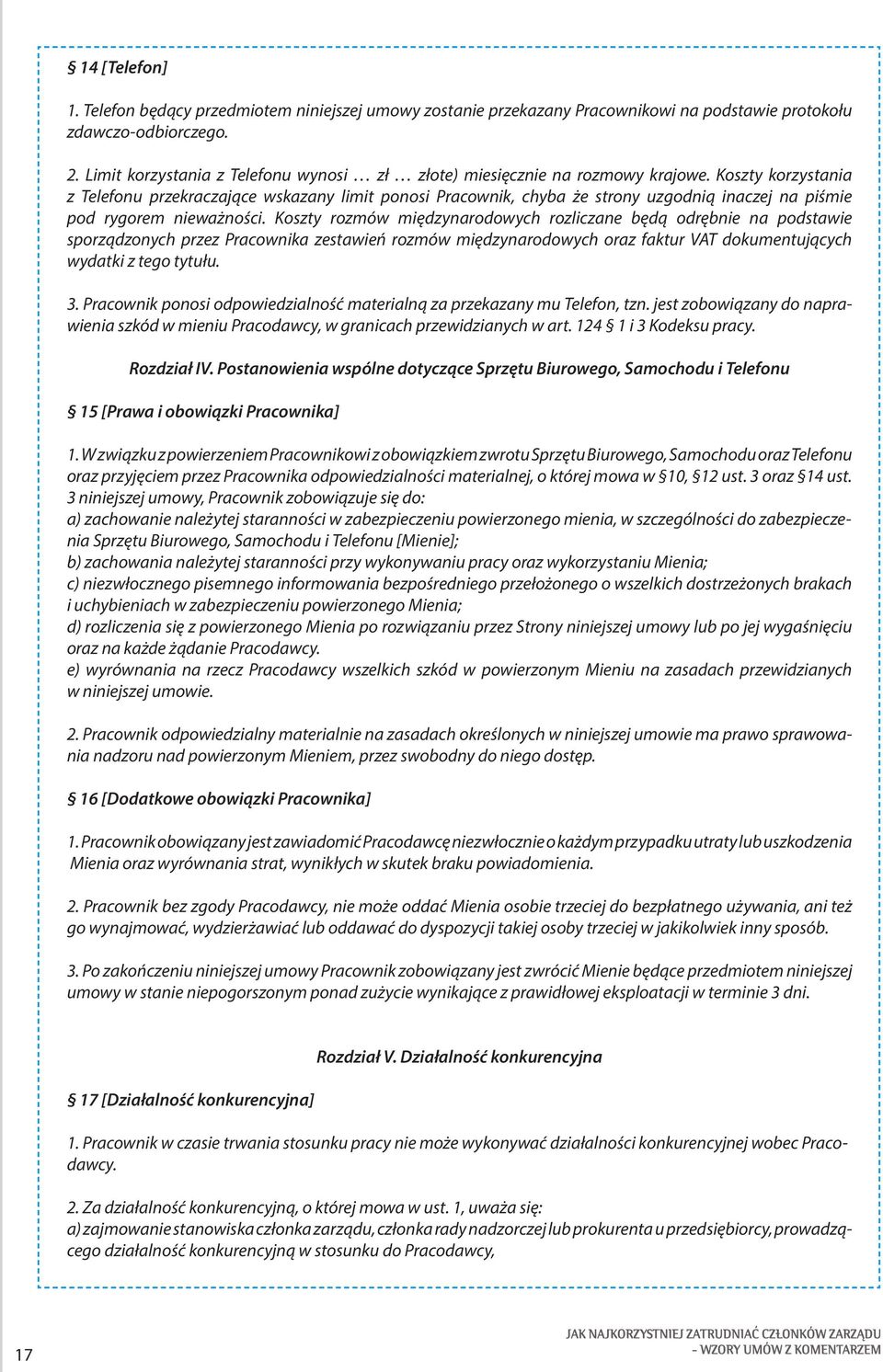 Koszty korzystania z Telefonu przekraczające wskazany limit ponosi Pracownik, chyba że strony uzgodnią inaczej na piśmie pod rygorem nieważności.