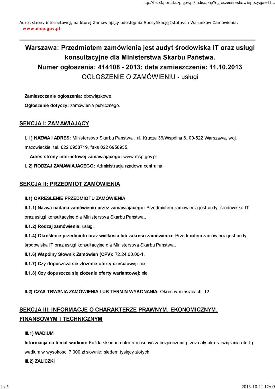 -2013; data zamieszczenia: 11.10.2013 OGŁOSZENIE O ZAMÓWIENIU - usługi Zamieszczanie ogłoszenia: obowiązkowe. Ogłoszenie dotyczy: zamówienia publicznego. SEKCJA I: ZAMAWIAJĄCY I.