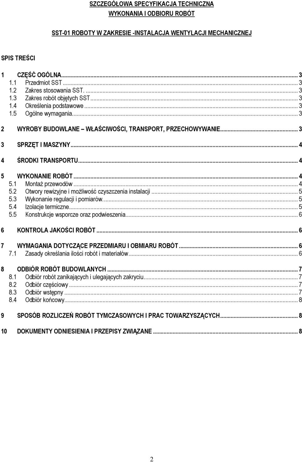 .. 4 4 ŚRODKI TRANSPORTU... 4 5 WYKONANIE ROBÓT... 4 5.1 Montaż przewodów... 4 5.2 Otwory rewizyjne i możliwość czyszczenia instalacji... 5 5.3 Wykonanie regulacji i pomiarów.... 5 5.4 Izolacje termiczne.