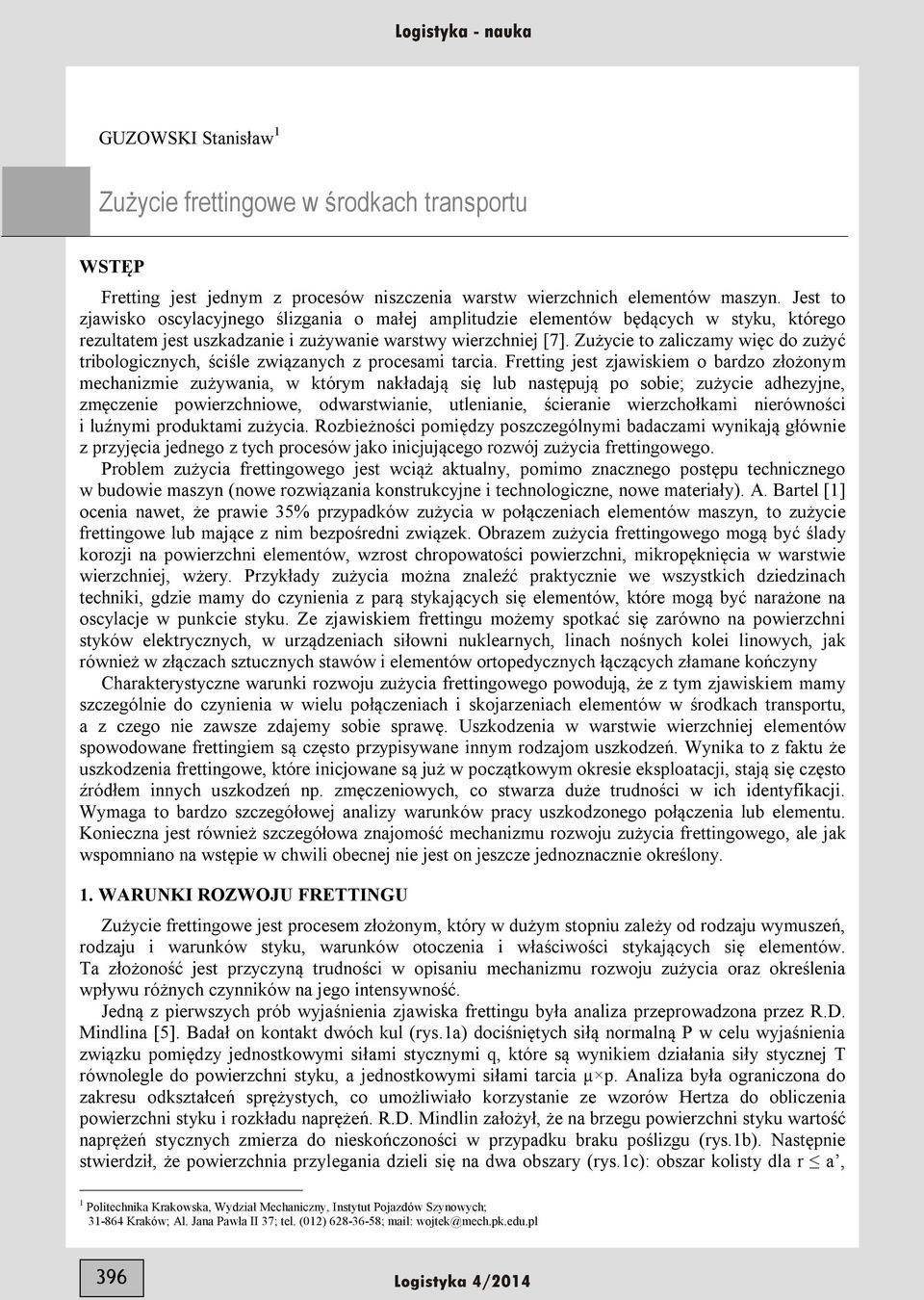 Zużycie to zaliczamy więc do zużyć tribologicznych, ściśle związanych z procesami tarcia.