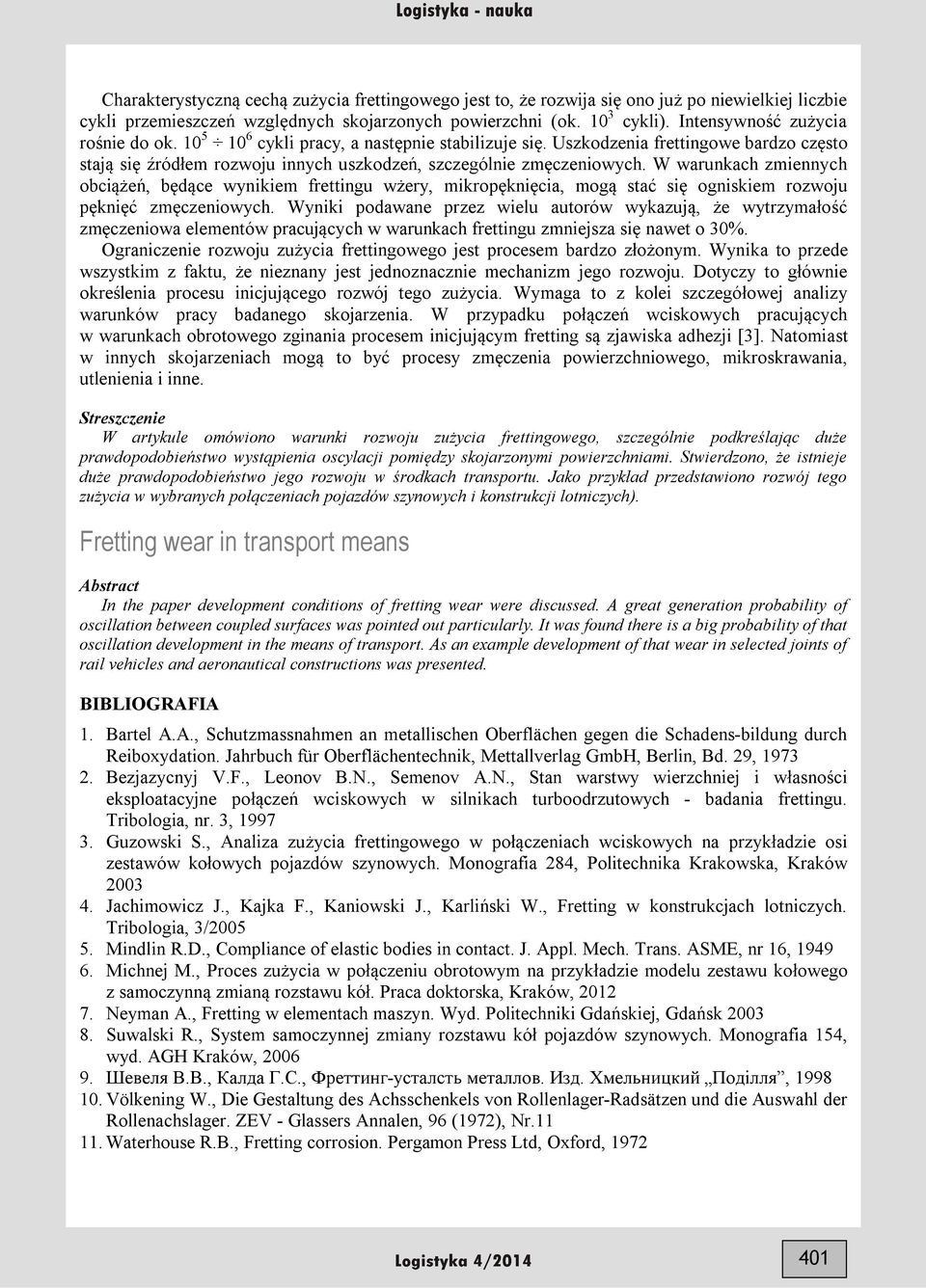 W warunkach zmiennych obciążeń, będące wynikiem frettingu wżery, mikropęknięcia, mogą stać się ogniskiem rozwoju pęknięć zmęczeniowych.