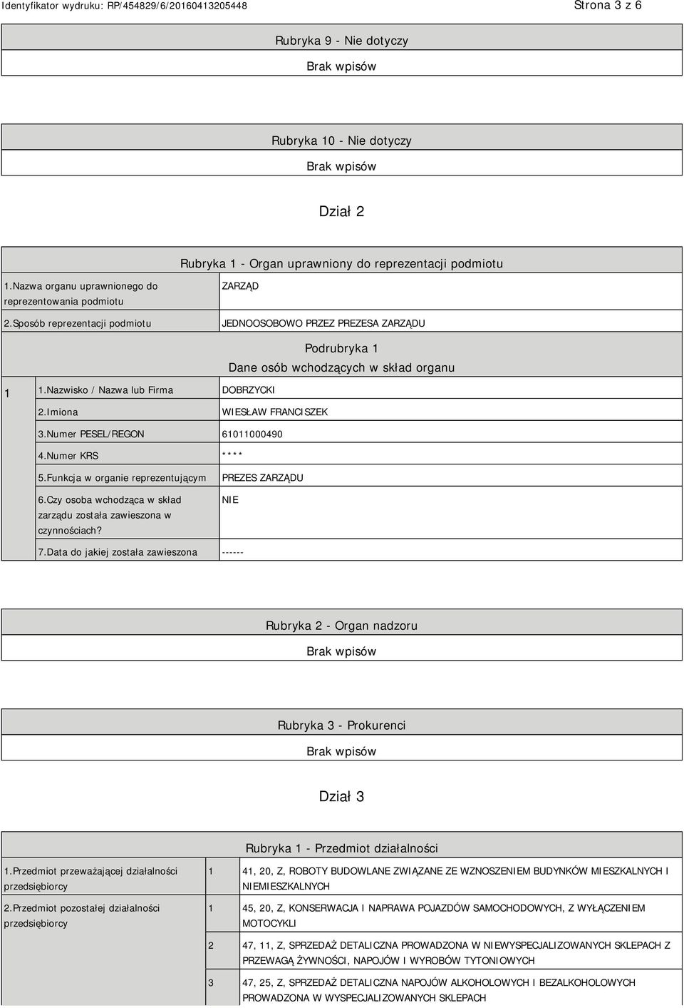 Numer PESEL/REGON 61011000490 4.Numer KRS **** 5.Funkcja w organie reprezentującym 6.Czy osoba wchodząca w skład zarządu została zawieszona w czynnościach? PREZES ZARZĄDU NIE 7.