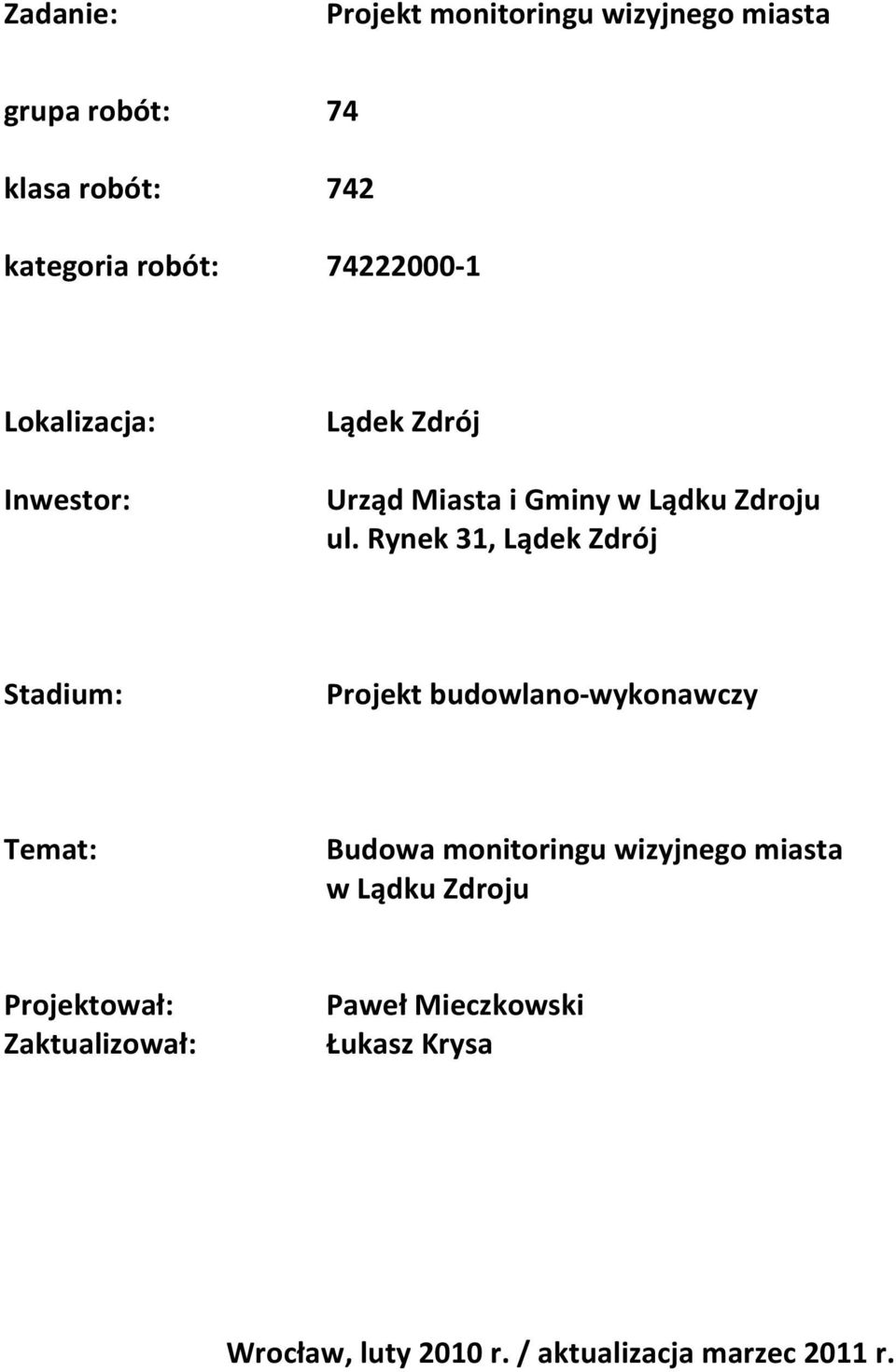 Rynek 31, Lądek Zdrój Stadium: Projekt budowlano-wykonawczy Temat: Budowa monitoringu wizyjnego miasta