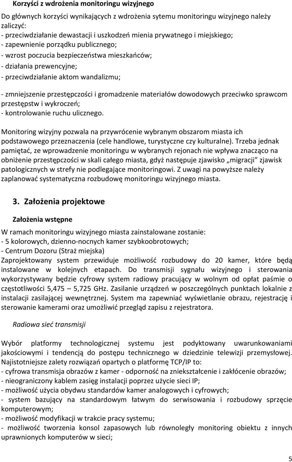 materiałów dowodowych przeciwko sprawcom przestępstw i wykroczeń; - kontrolowanie ruchu ulicznego.