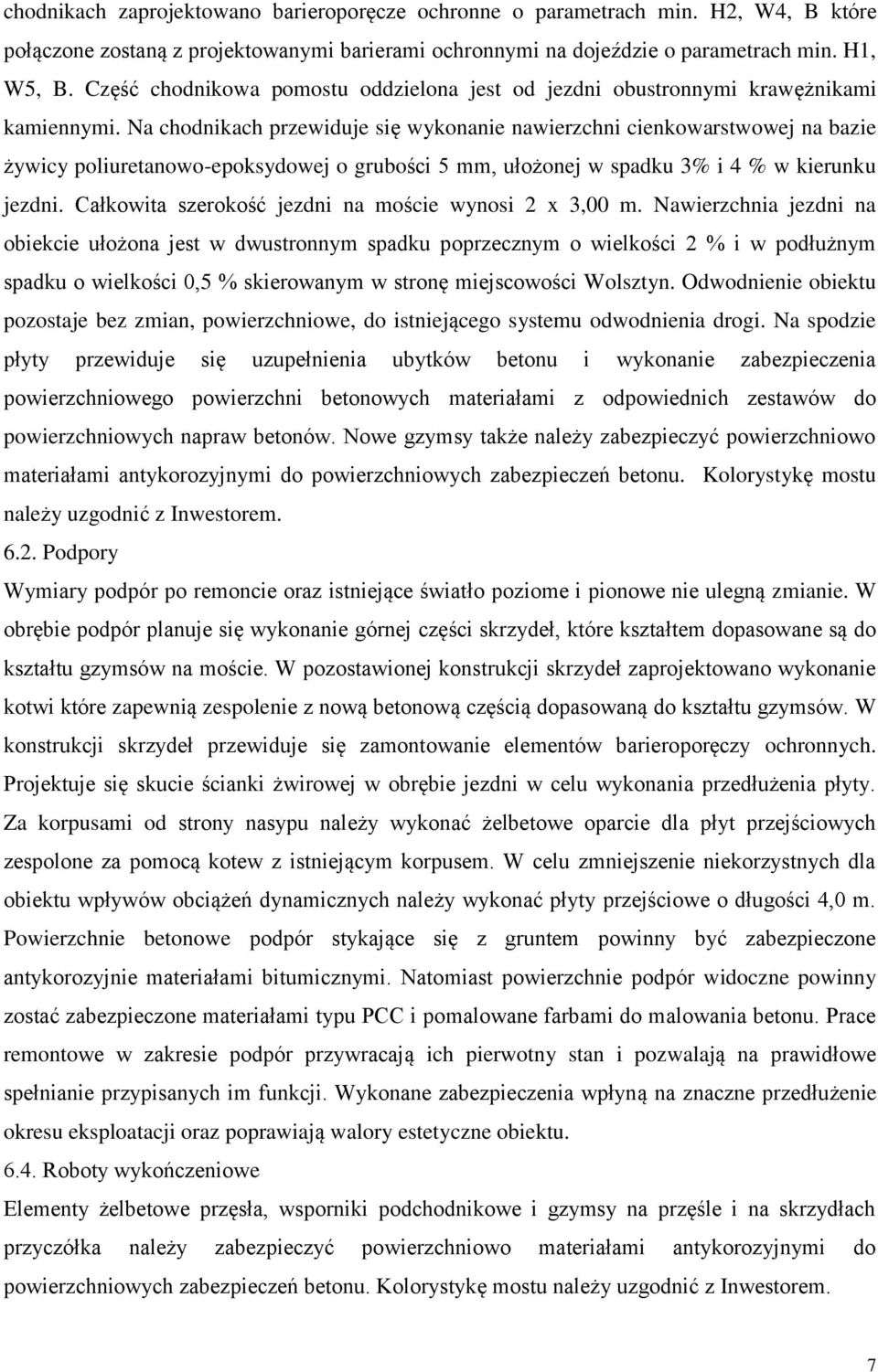 Na chodnikach przewiduje się wykonanie nawierzchni cienkowarstwowej na bazie żywicy poliuretanowo-epoksydowej o grubości 5 mm, ułożonej w spadku 3% i 4 % w kierunku jezdni.