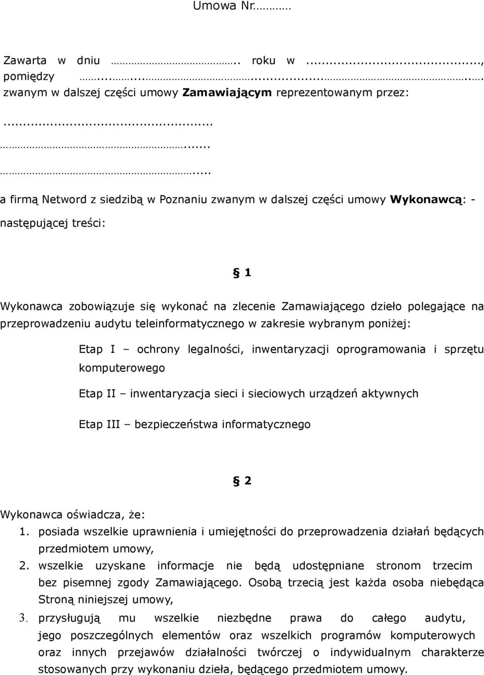 przeprowadzeniu audytu teleinformatycznego w zakresie wybranym poniżej: Etap I ochrony legalności, inwentaryzacji oprogramowania i sprzętu komputerowego Etap II inwentaryzacja sieci i sieciowych