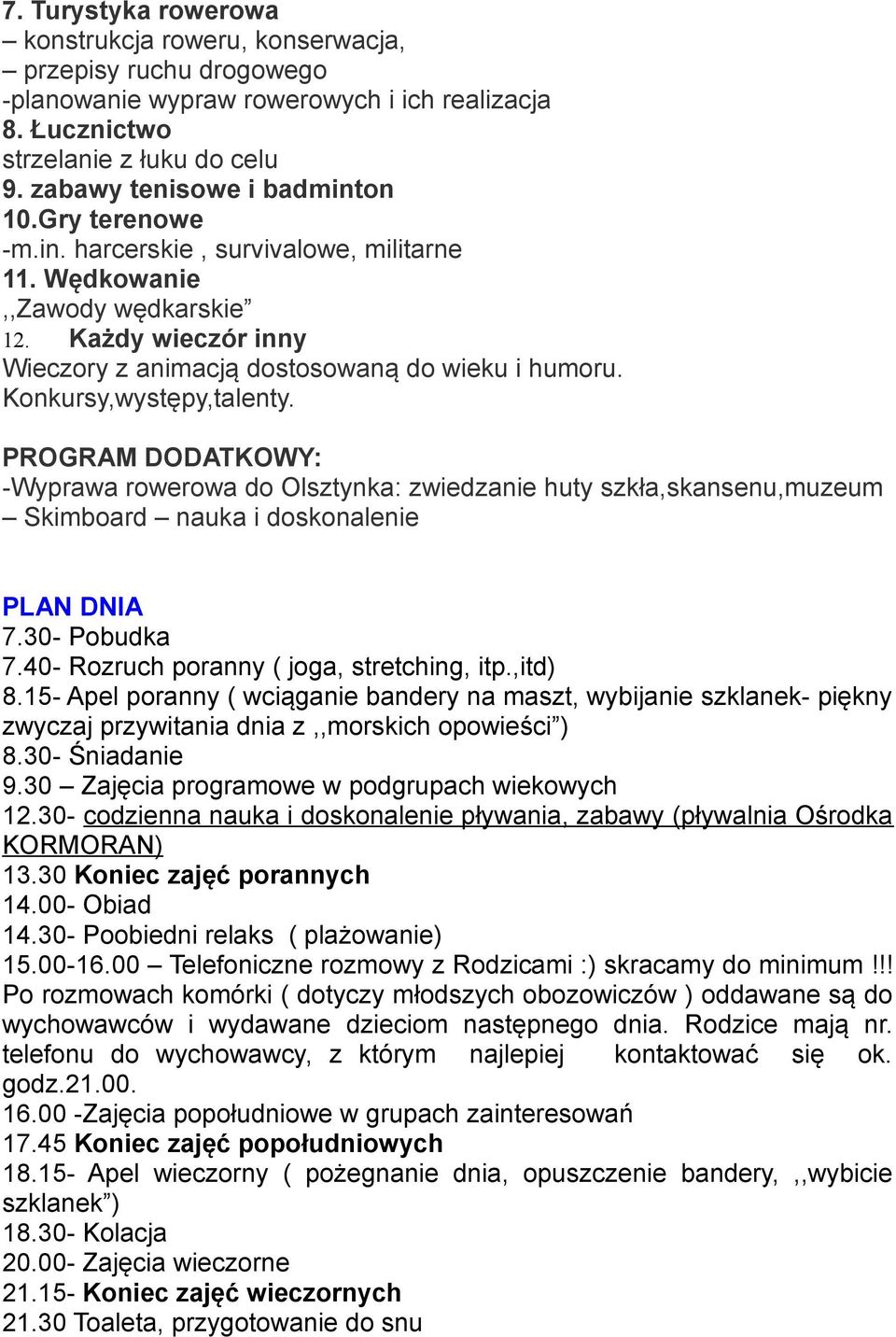 Konkursy,występy,talenty. PROGRAM DODATKOWY: -Wyprawa rowerowa do Olsztynka: zwiedzanie huty szkła,skansenu,muzeum Skimboard nauka i doskonalenie PLAN DNIA 7.30- Pobudka 7.