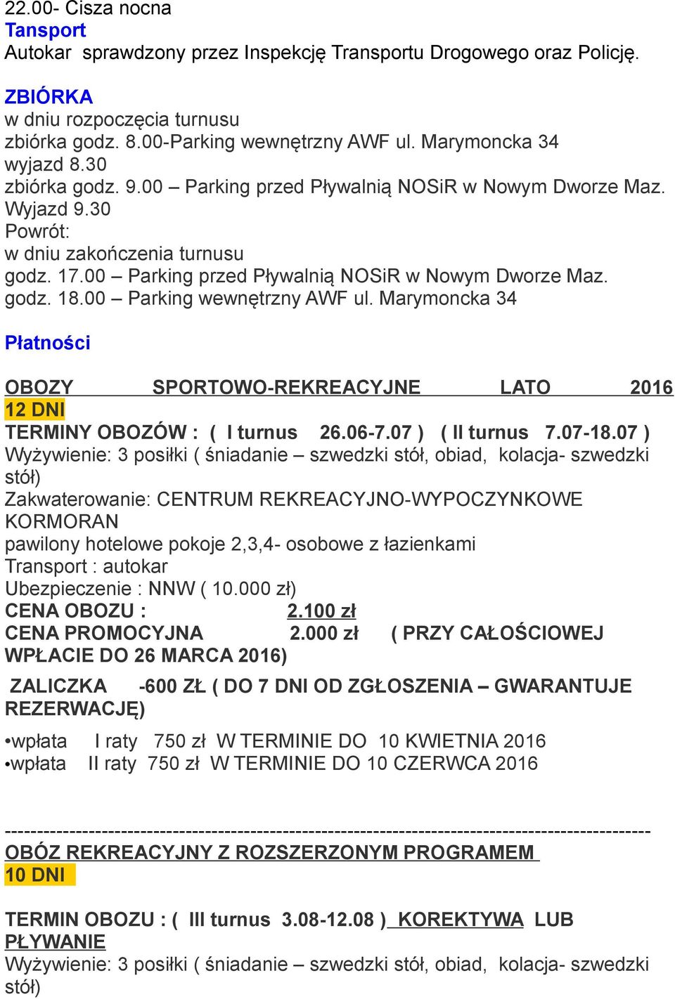 00 Parking przed Pływalnią NOSiR w Nowym Dworze Maz. godz. 18.00 Parking wewnętrzny AWF ul. Marymoncka 34 Płatności OBOZY SPORTOWO-REKREACYJNE LATO 2016 12 DNI TERMINY OBOZÓW : ( I turnus 26.06-7.