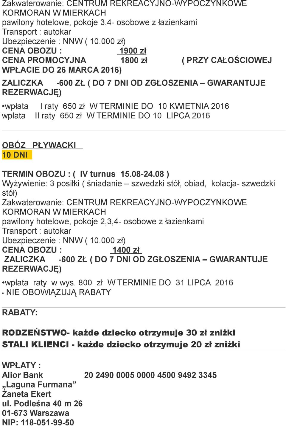 10 KWIETNIA 2016 wpłata II raty 650 zł W TERMINIE DO 10 LIPCA 2016 OBÓZ PŁYWACKI 10 DNI TERMIN OBOZU : ( IV turnus 15.08-24.