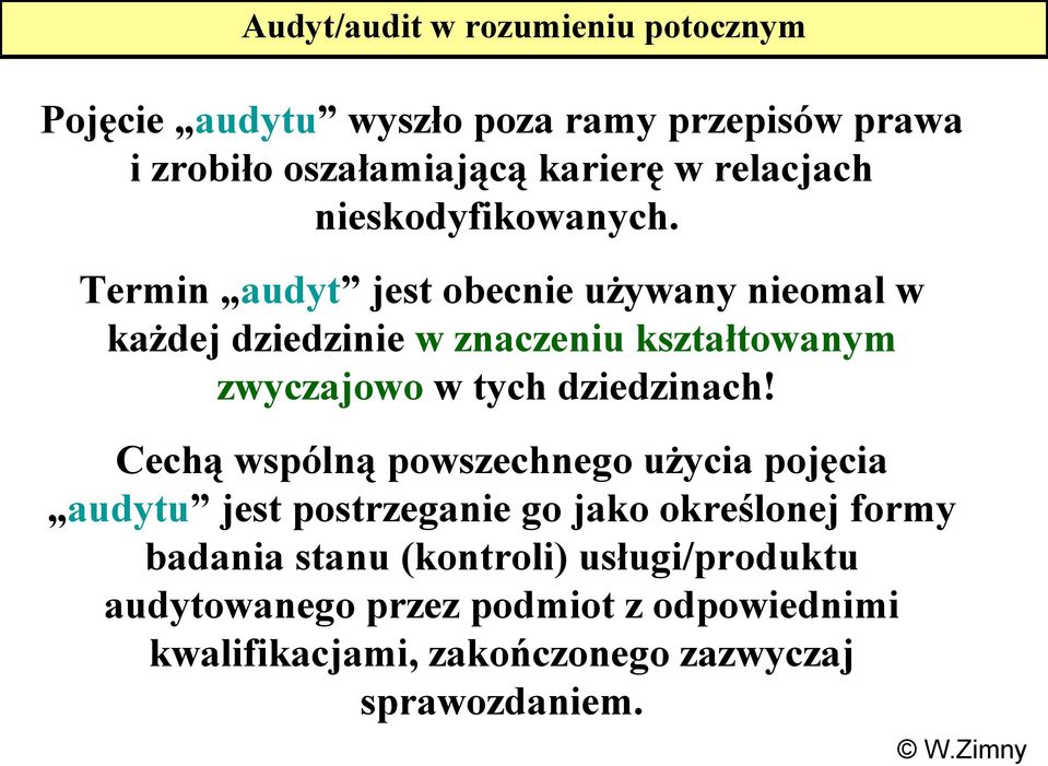 Termin audyt jest obecnie używany nieomal w każdej dziedzinie w znaczeniu kształtowanym zwyczajowo w tych dziedzinach!