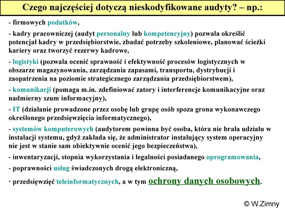 tworzyć rezerwy kadrowe, - logistyki (pozwala ocenić sprawność i efektywność procesów logistycznych w obszarze magazynowania, zarządzania zapasami, transportu, dystrybucji i zaopatrzenia na poziomie