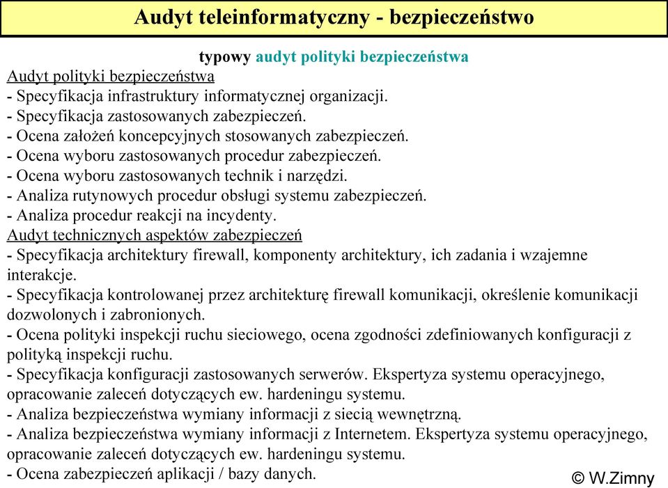 - Analiza rutynowych procedur obsługi systemu zabezpieczeń. - Analiza procedur reakcji na incydenty.