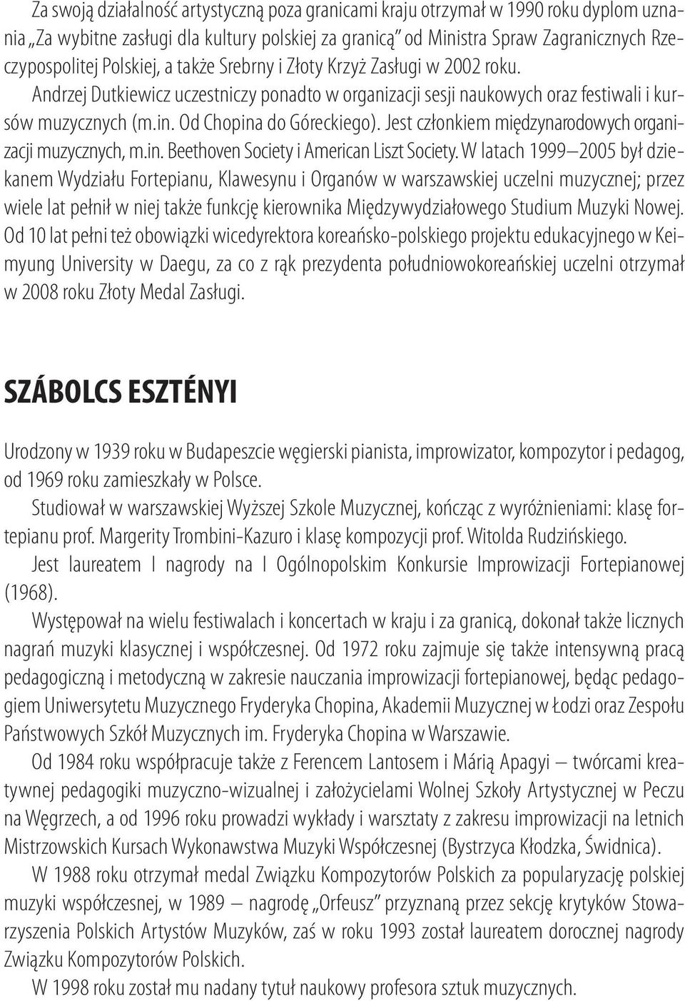 Jest członkiem międzynarodowych organizacji muzycznych, m.in. Beethoven Society i American Liszt Society.