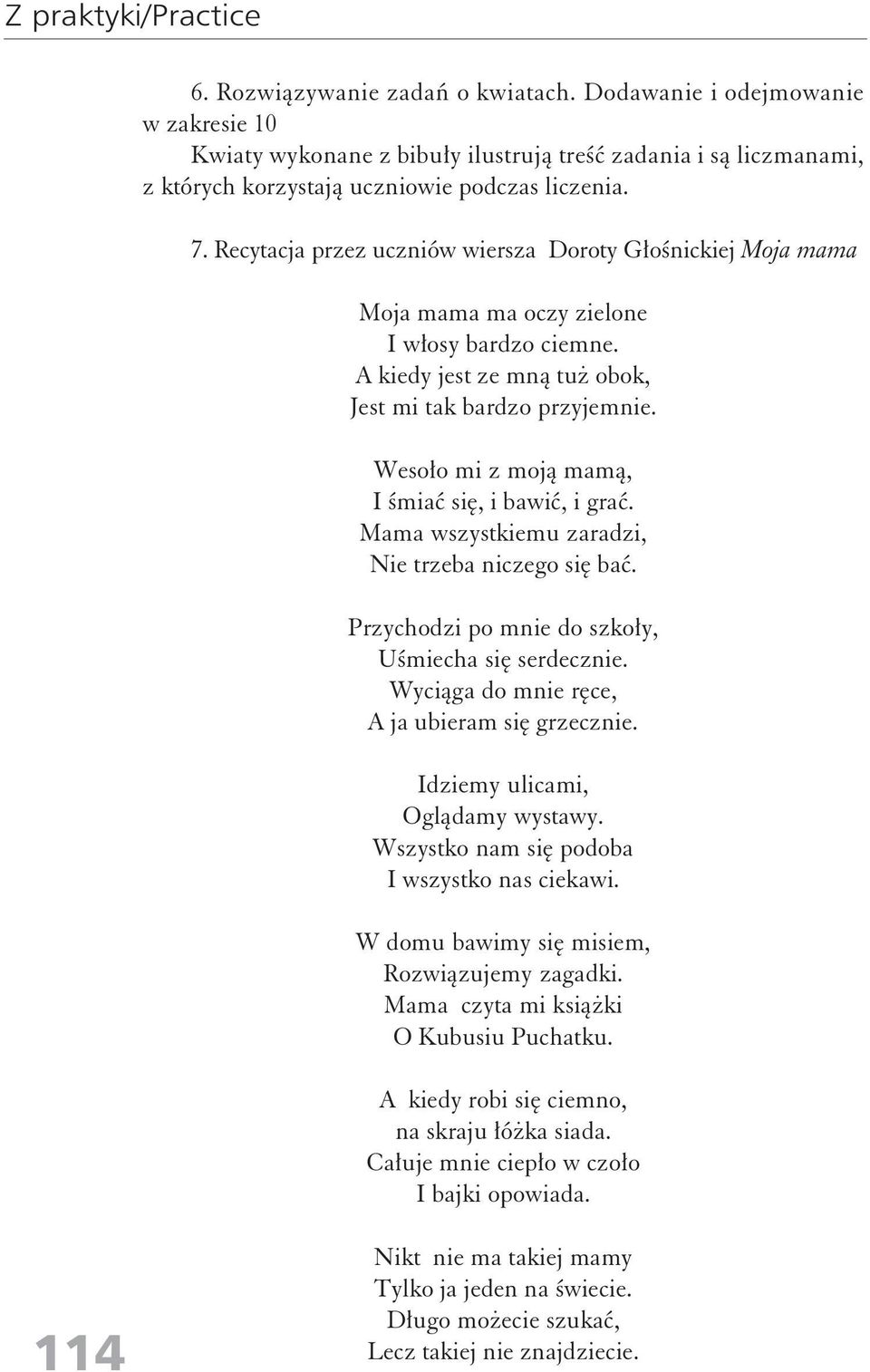 Recytacja przez uczniów wiersza Doroty Głośnickiej Moja mama Moja mama ma oczy zielone I włosy bardzo ciemne. A kiedy jest ze mną tuż obok, Jest mi tak bardzo przyjemnie.