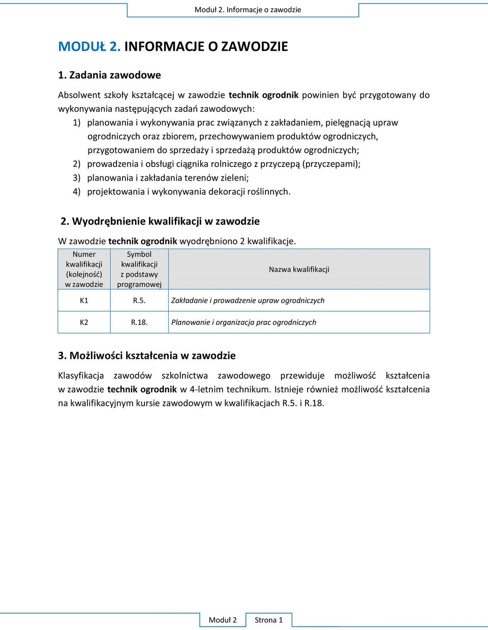 zakładaniem, pielęgnacją upraw ogrodniczych oraz zbiorem, przechowywaniem produktów ogrodniczych, przygotowaniem do sprzedaży i sprzedażą produktów ogrodniczych; 2) prowadzenia i obsługi ciągnika