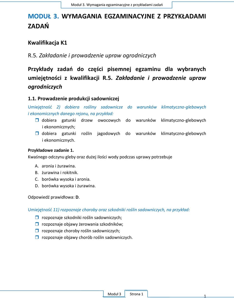 1. Prowadzenie produkcji sadowniczej Umiejętnośd 2) dobiera rośliny sadownicze do warunków klimatyczno-glebowych i ekonomicznych danego rejonu, na przykład: dobiera gatunki drzew owocowych do