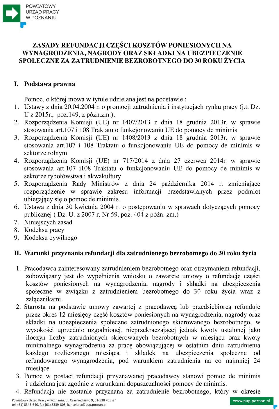 ), 2. Rozporządzenia Komisji (UE) nr 1407/2013 z dnia 18 grudnia 2013r. w sprawie stosowania art.107 i 108 Traktatu o funkcjonowaniu UE do pomocy de minimis 3.