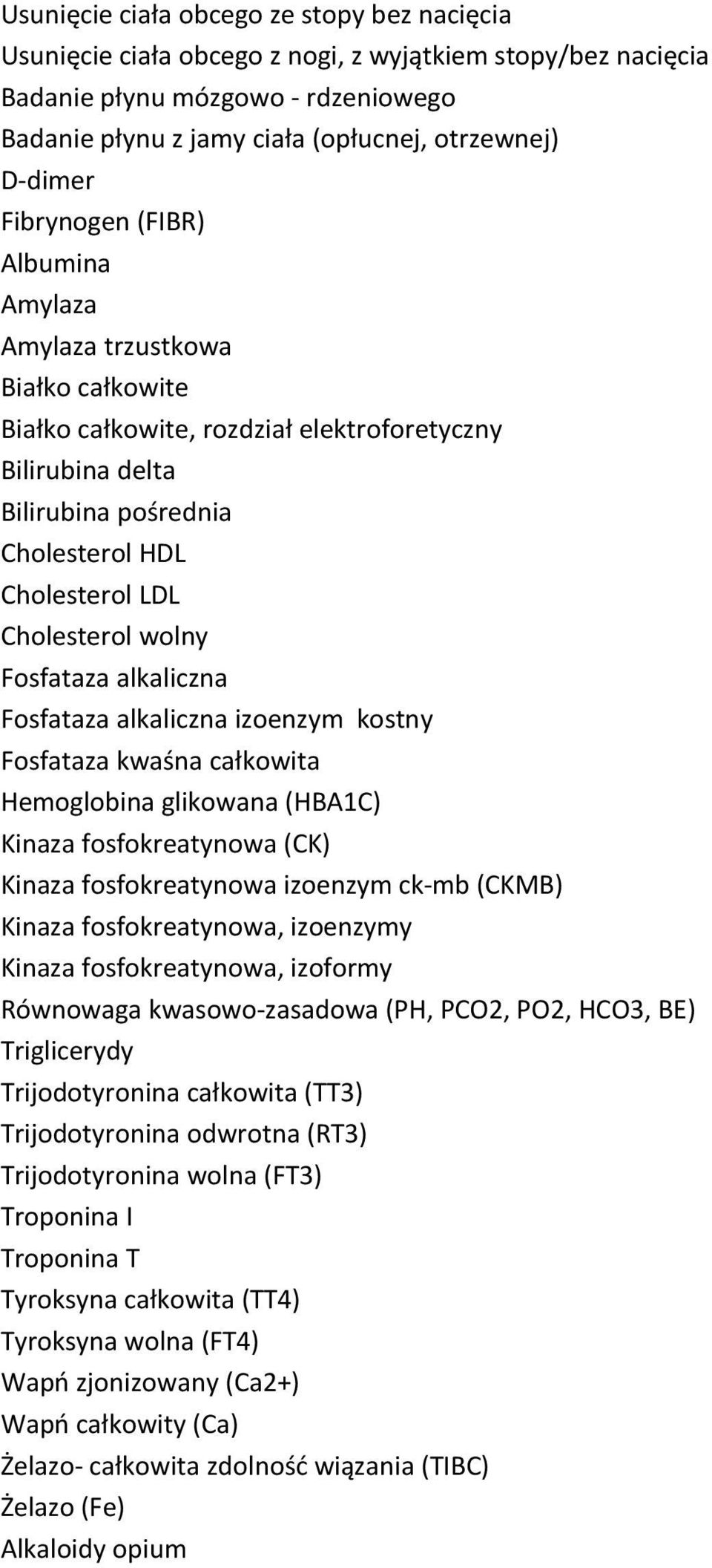 wolny Fosfataza alkaliczna Fosfataza alkaliczna izoenzym kostny Fosfataza kwaśna całkowita Hemoglobina glikowana (HBA1C) Kinaza fosfokreatynowa (CK) Kinaza fosfokreatynowa izoenzym ck-mb (CKMB)