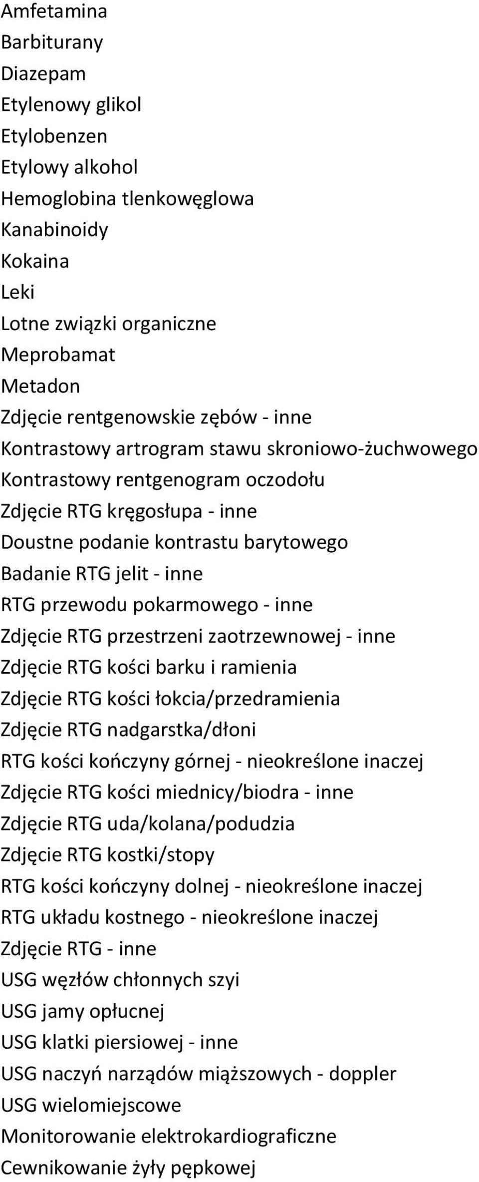 pokarmowego - inne Zdjęcie RTG przestrzeni zaotrzewnowej - inne Zdjęcie RTG kości barku i ramienia Zdjęcie RTG kości łokcia/przedramienia Zdjęcie RTG nadgarstka/dłoni RTG kości kończyny górnej -