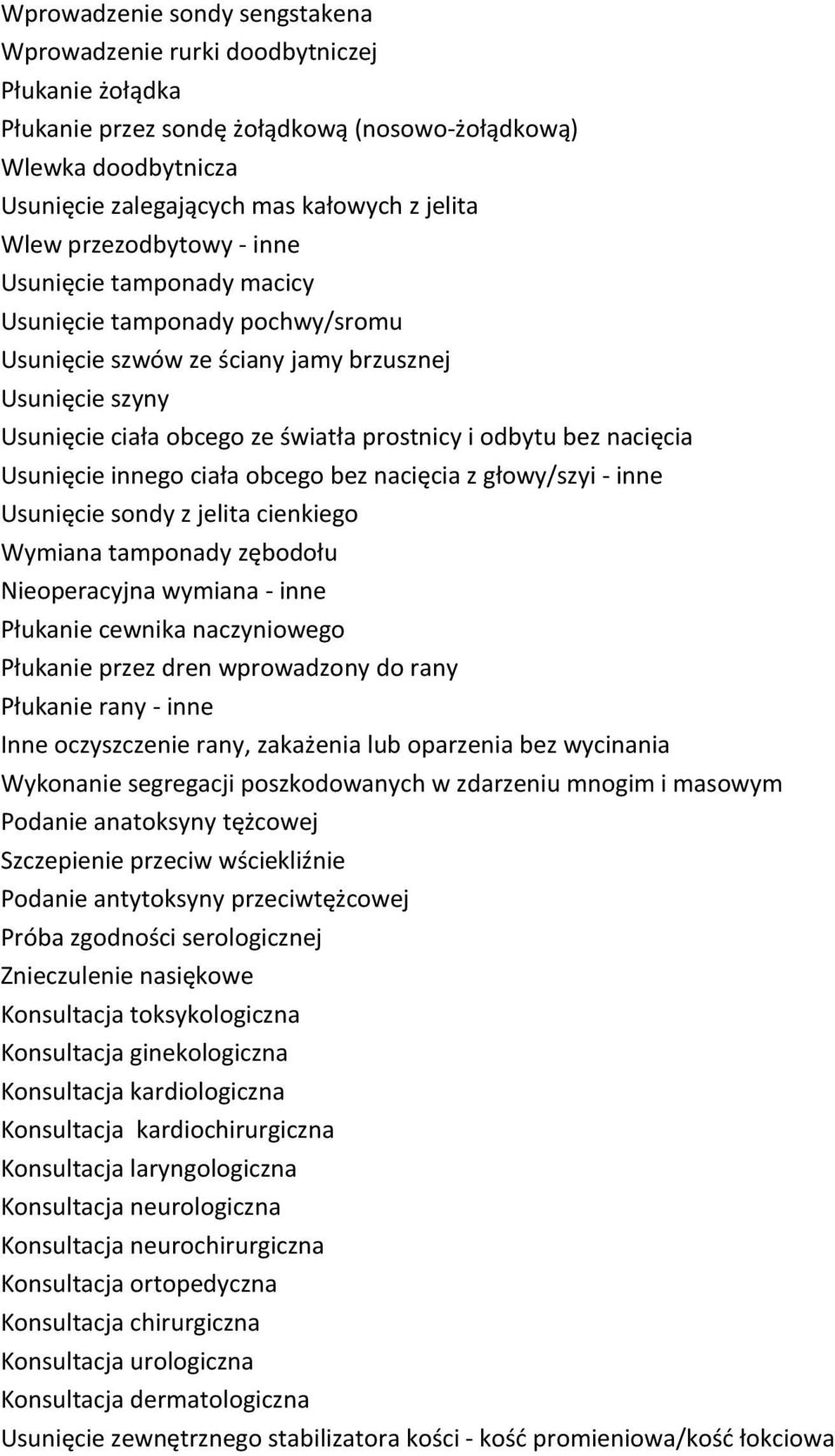 nacięcia Usunięcie innego ciała obcego bez nacięcia z głowy/szyi - inne Usunięcie sondy z jelita cienkiego Wymiana tamponady zębodołu Nieoperacyjna wymiana - inne Płukanie cewnika naczyniowego