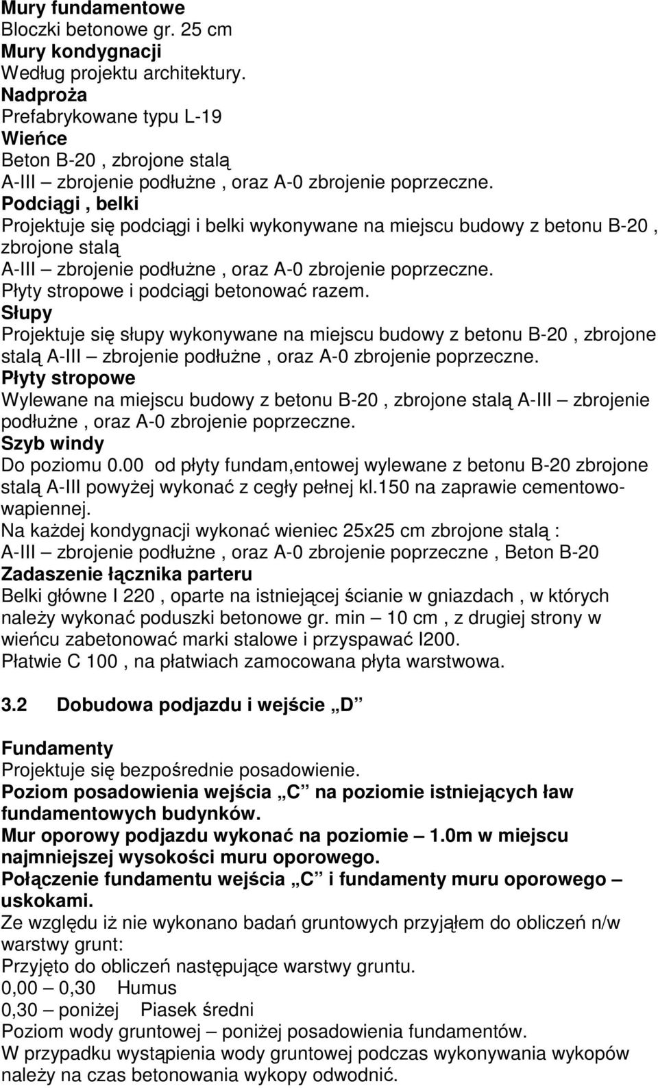 Słupy Projektuje się słupy wykonywane na miejscu budowy z betonu B-20, zbrojone stalą, oraz A-0 zbrojenie poprzeczne.