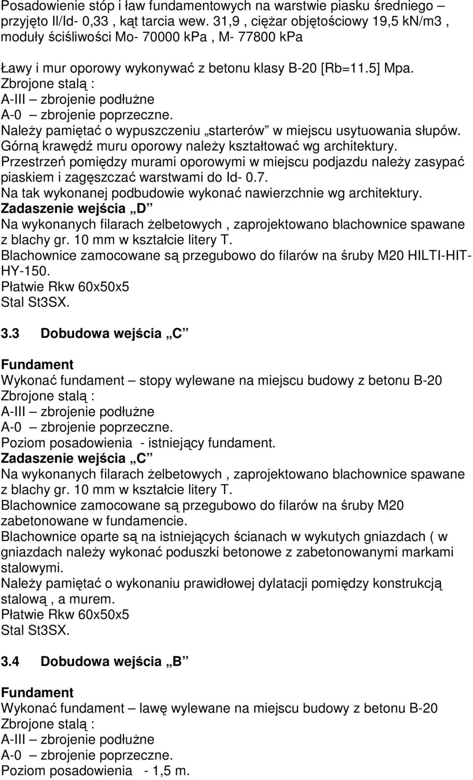 Należy pamiętać o wypuszczeniu starterów w miejscu usytuowania słupów. Górną krawędź muru oporowy należy kształtować wg architektury.