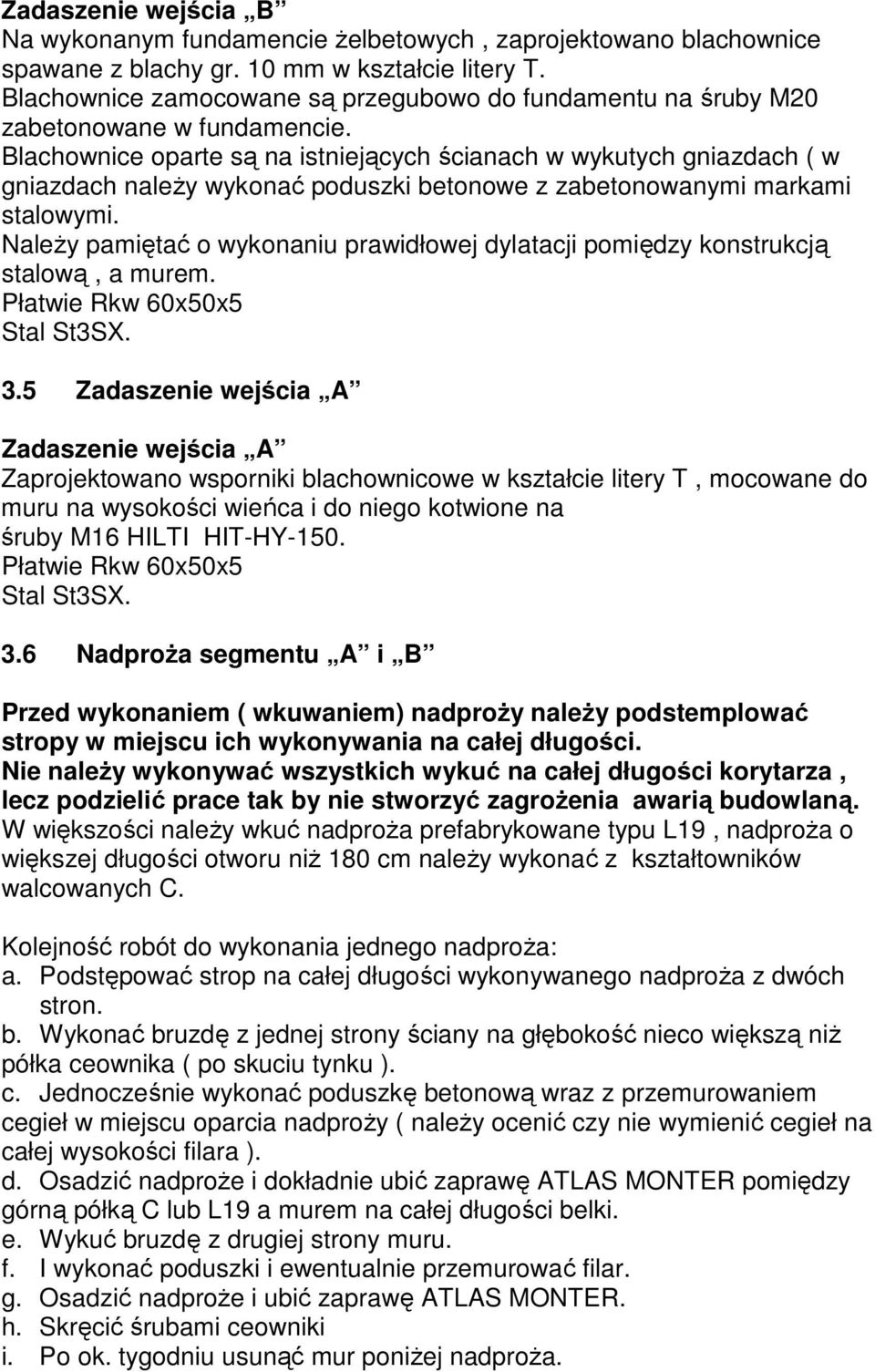 Blachownice oparte są na istniejących ścianach w wykutych gniazdach ( w gniazdach należy wykonać poduszki betonowe z zabetonowanymi markami stalowymi.